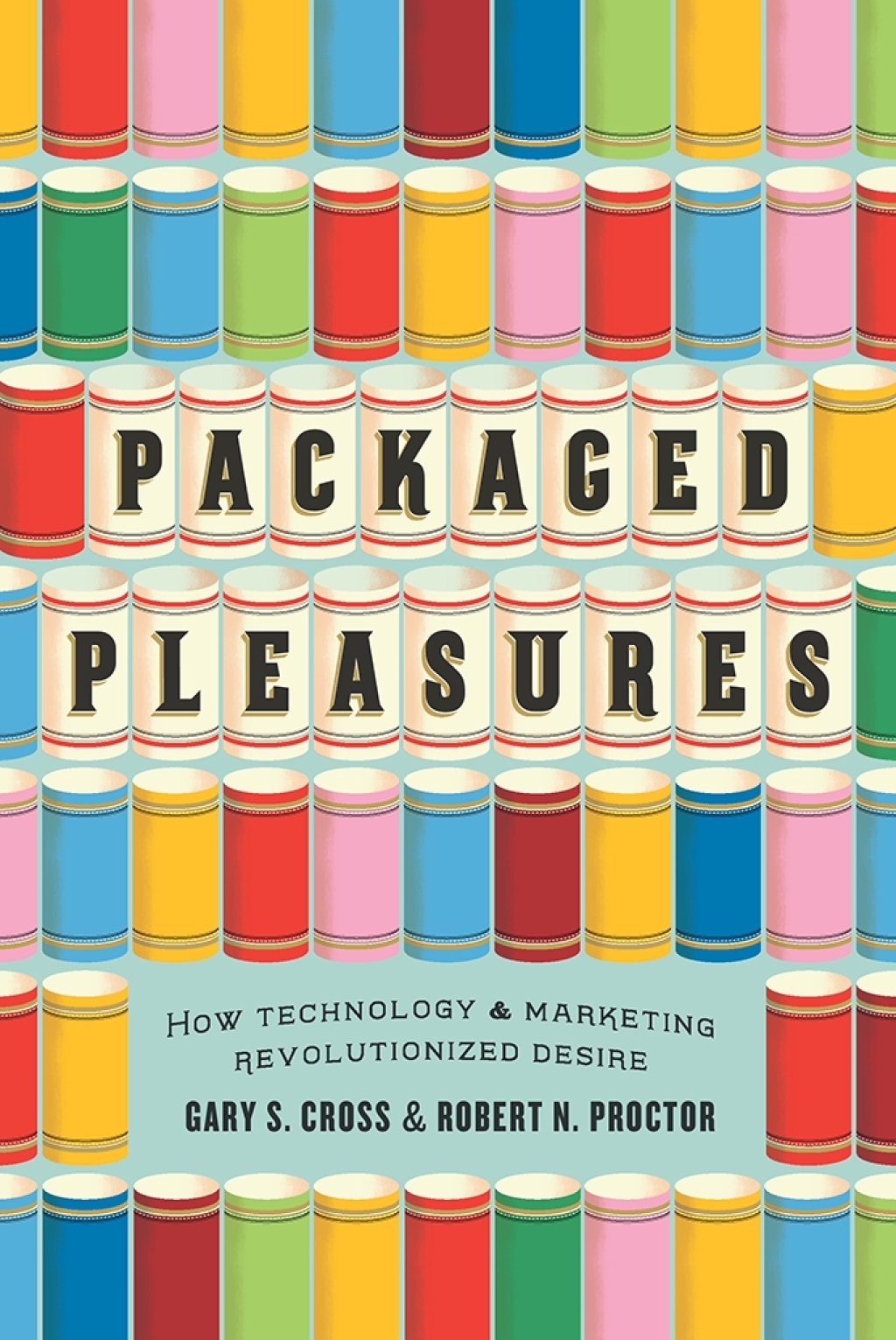 Packaged Pleasures How Technology and Marketing Revolutionized Desire 1st Edition â€“ PDF/EPUB Version Downloadable