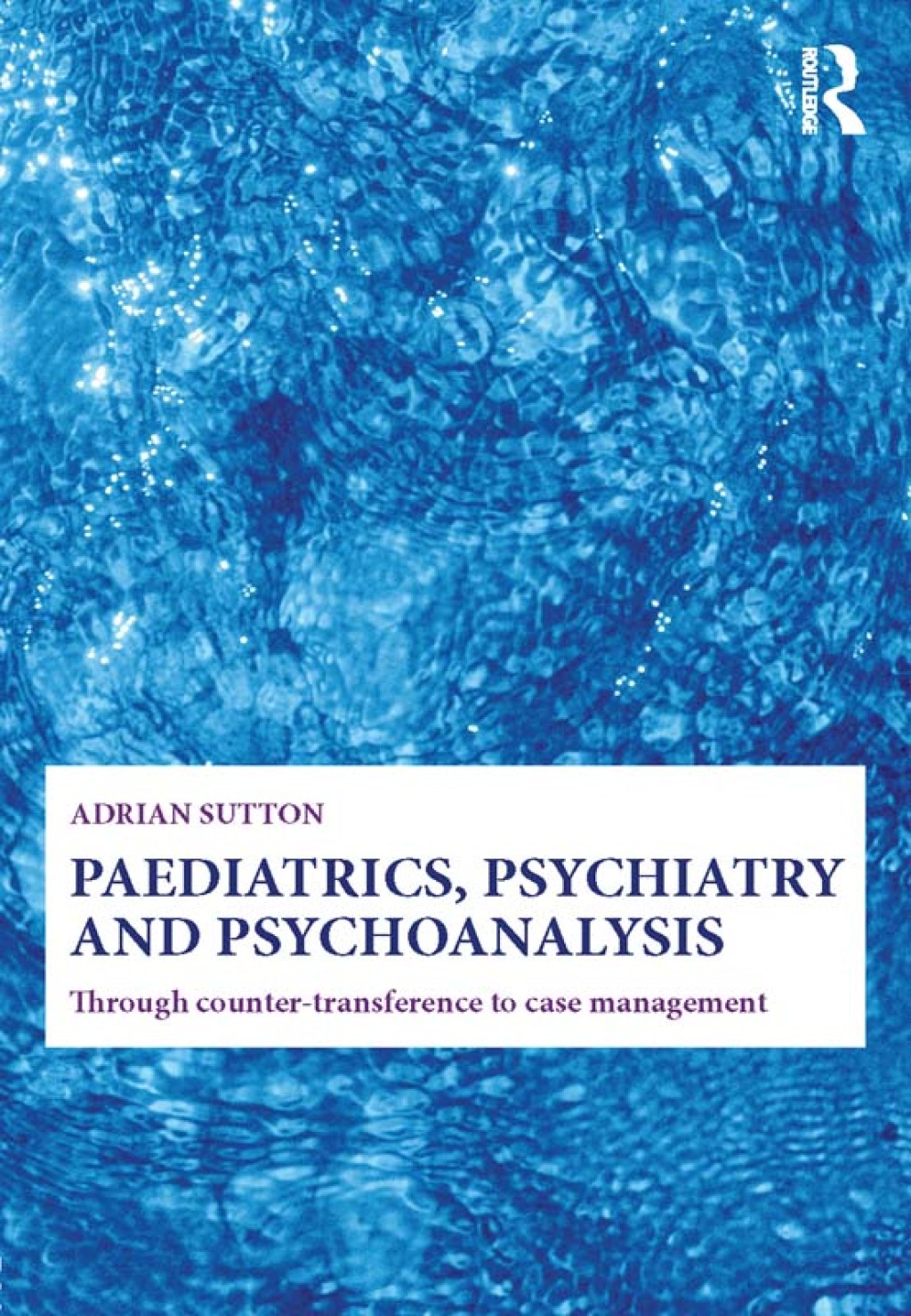 Paediatrics, Psychiatry and Psychoanalysis Through counter-transference to case management 1st Edition â€“ PDF/EPUB Version Downloadable