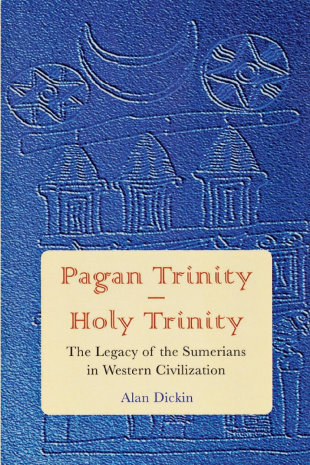 Pagan Trinity - Holy Trinity The Legacy of the Sumerians in Western Civilization 1st Edition â€“ PDF/EPUB Version Downloadable