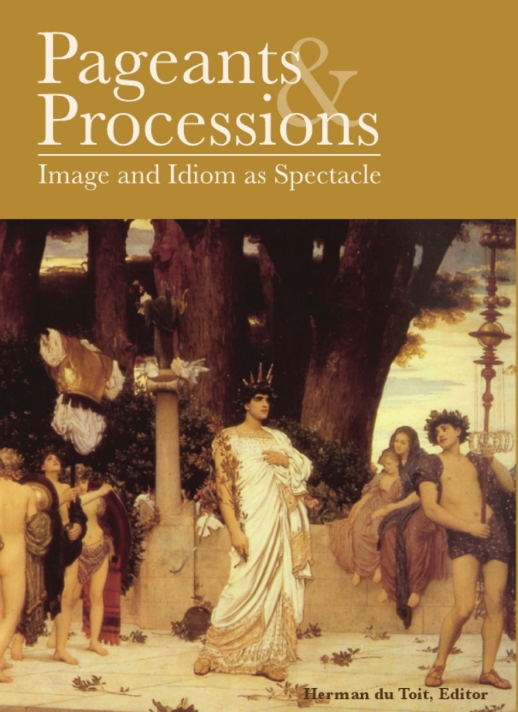 Pageants and Processions Images and Idiom as Spectacle 1st Edition â€“ PDF/EPUB Version Downloadable