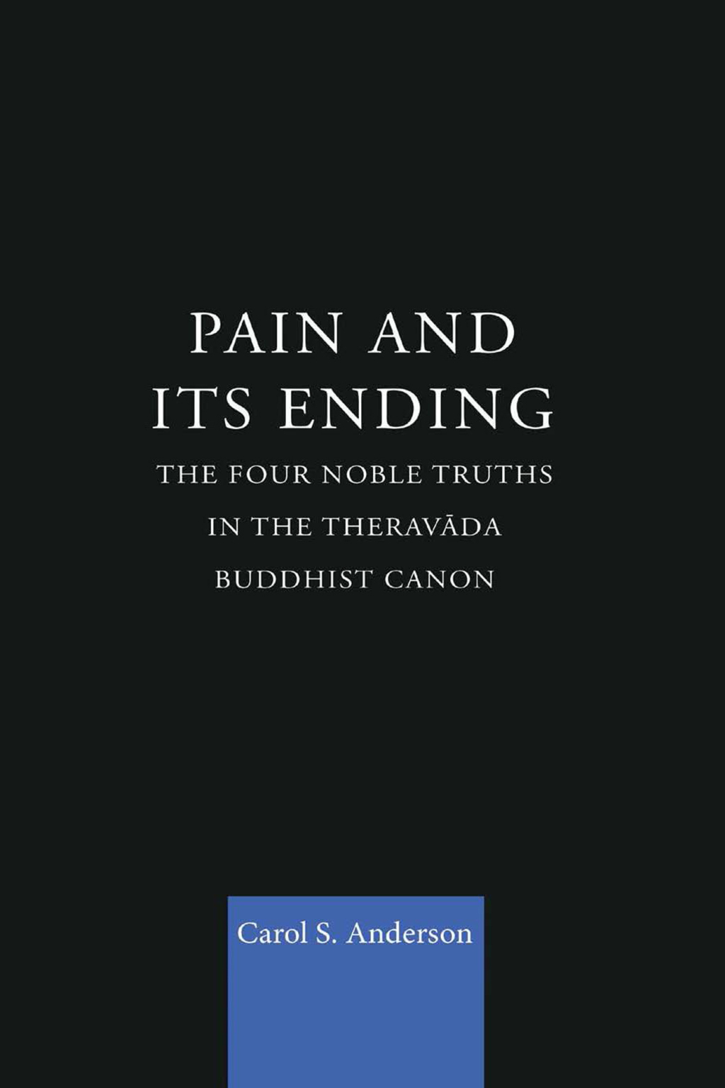Pain and Its Ending The Four Noble Truths in the Theravada Buddhist Canon 1st Edition â€“ PDF/EPUB Version Downloadable
