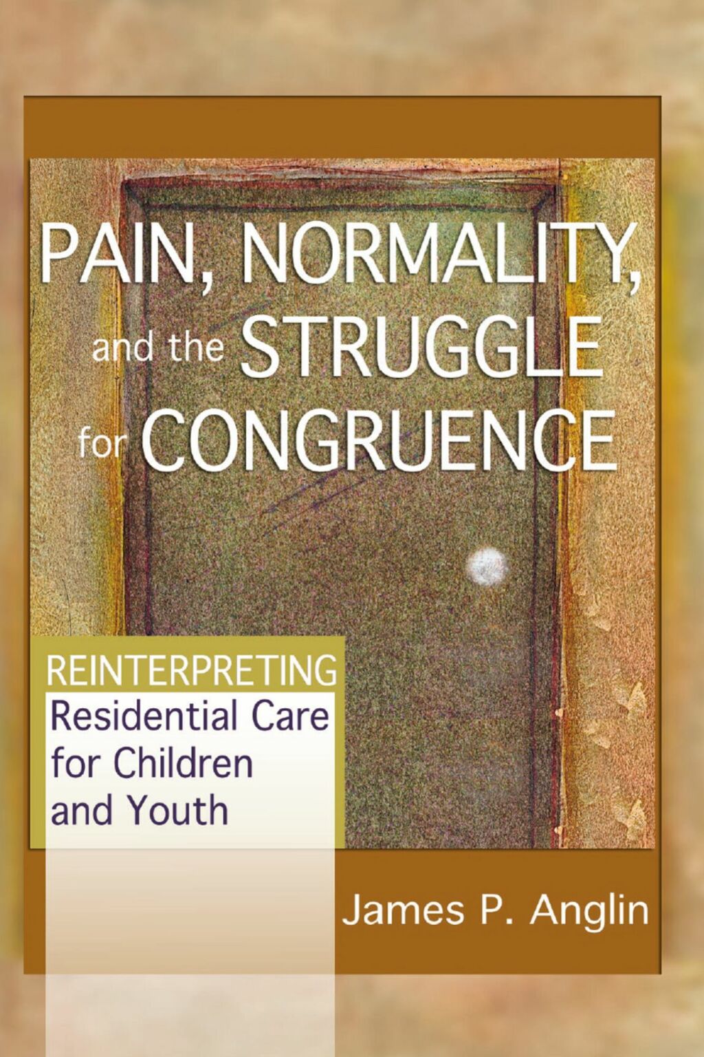 Pain, Normality, and the Struggle for Congruence Reinterpreting Residential Care for Children and Youth 1st Edition â€“ PDF/EPUB Version Downloadable