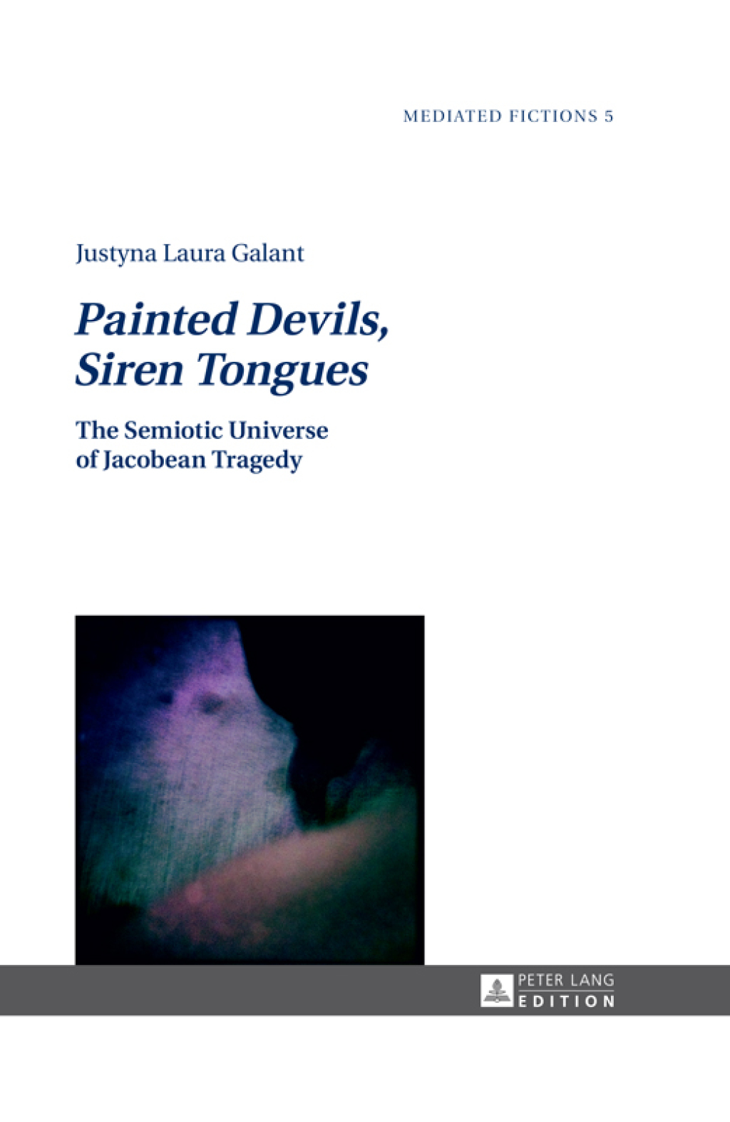 Painted Devils, Siren Tongues The Semiotic Universe of Jacobean Tragedy 1st Edition â€“ PDF/EPUB Version Downloadable
