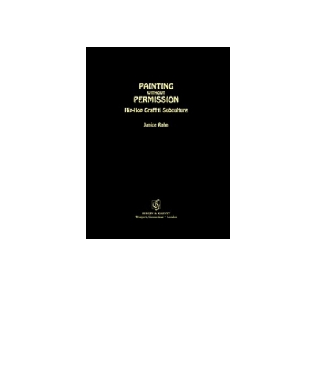 Painting without Permission Hip-Hop Graffiti Subculture 1st Edition â€“ PDF/EPUB Version Downloadable