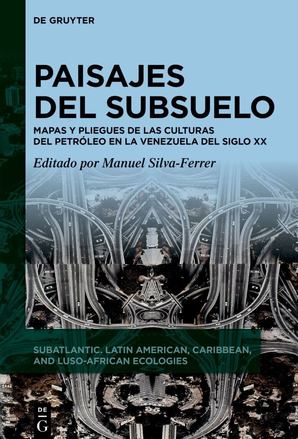 Paisajes del subsuelo Mapas y pliegues de las culturas del petrÃ³leo en la Venezuela del siglo XX 1st Edition â€“ PDF/EPUB Version Downloadable