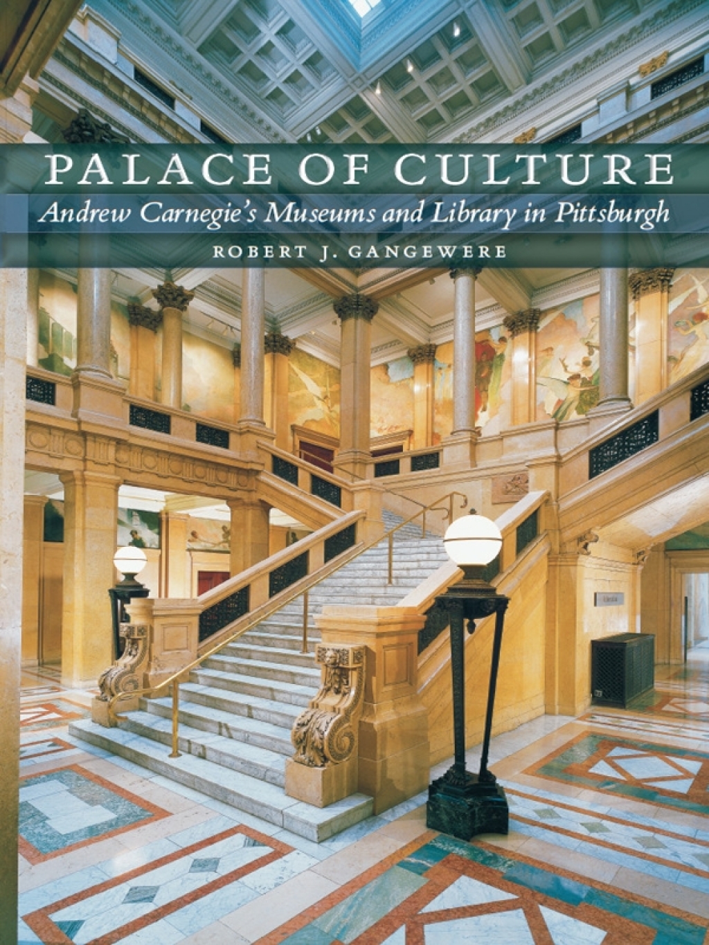 Palace of Culture Andrew Carnegie's Museums and Library in Pittsburgh  â€“ PDF/EPUB Version Downloadable