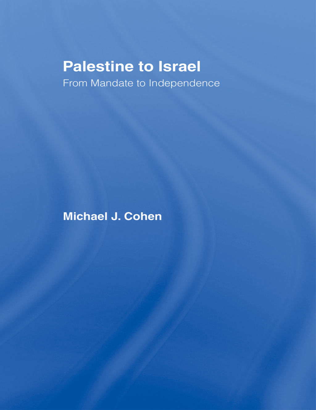 Palestine to Israel From Mandate to Independence 1st Edition â€“ PDF/EPUB Version Downloadable