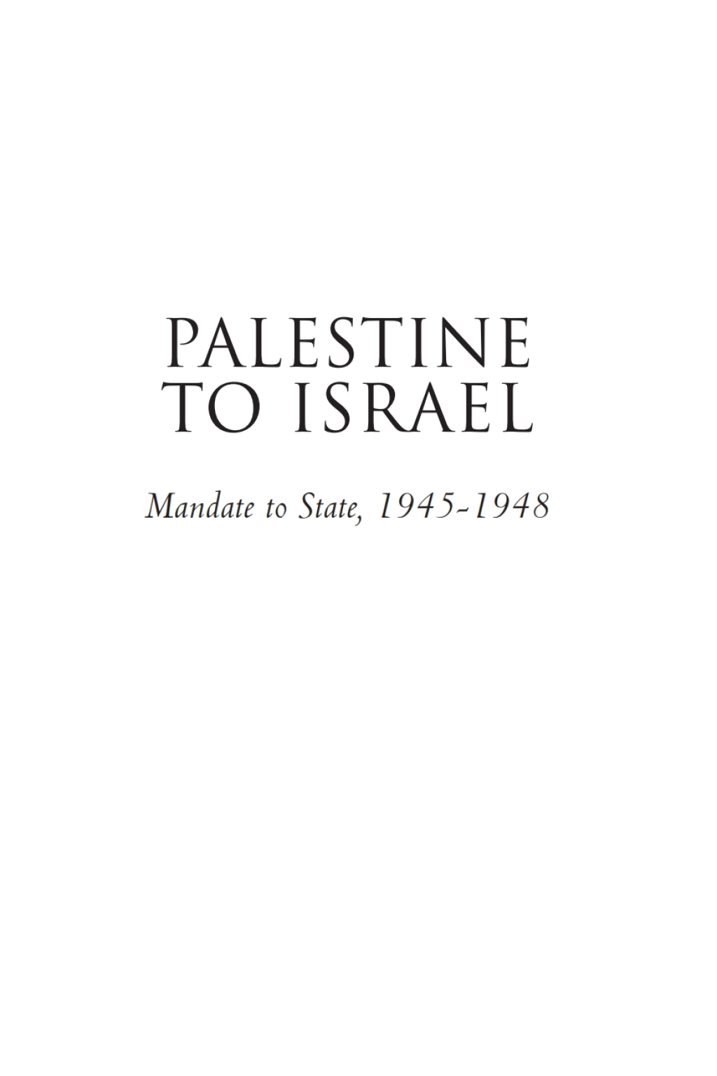 Palestine to Israel: Mandate to State, 1945-1948 (Volume II) Into the International Arena, 1947-1948  â€“ PDF/EPUB Version Downloadable