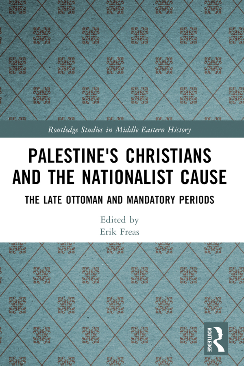 Palestine's Christians and the Nationalist Cause The Late Ottoman and Mandatory Periods 1st Edition â€“ PDF/EPUB Version Downloadable