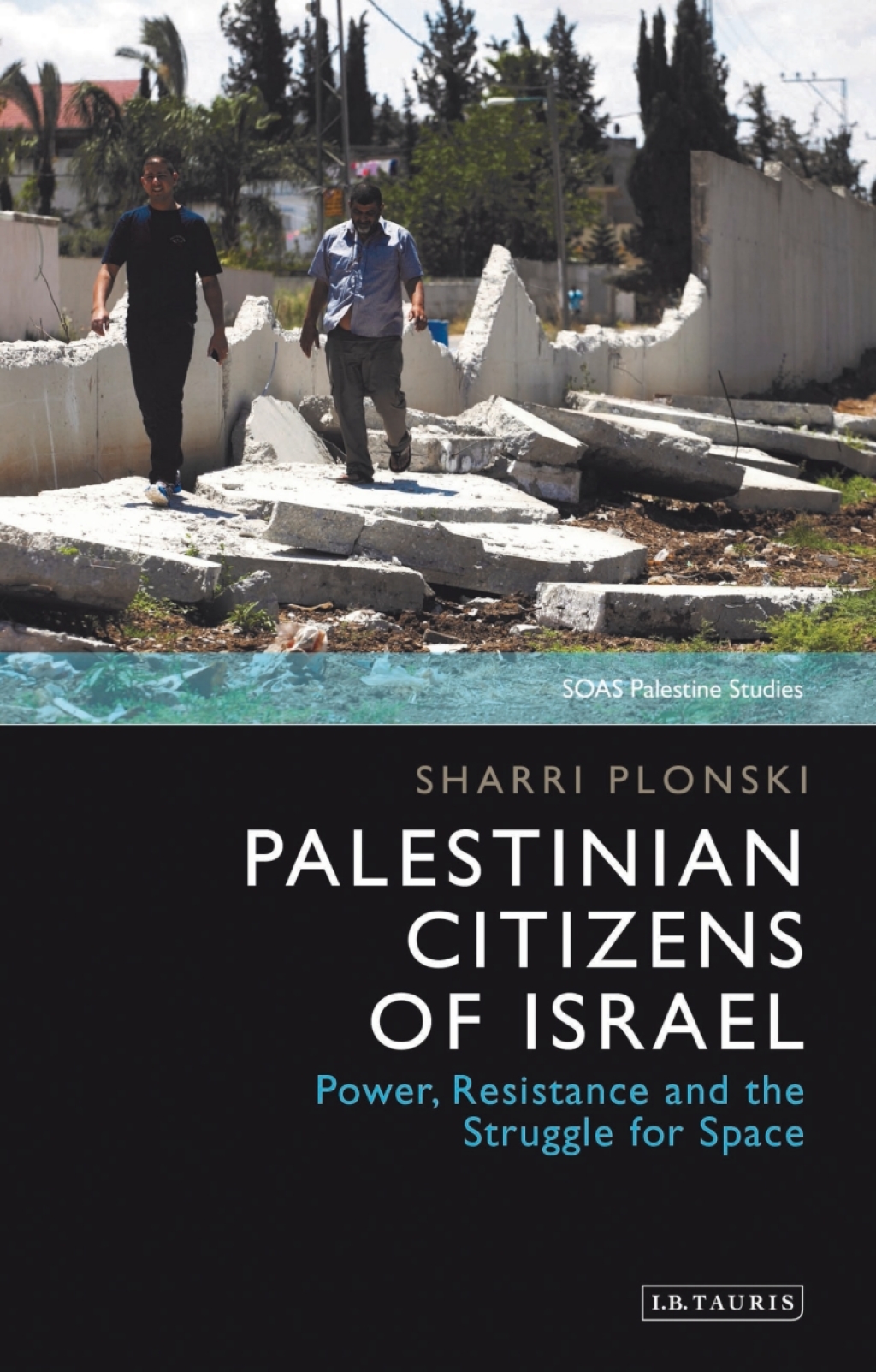 Palestinian Citizens of Israel Power, Resistance and the Struggle for Space 1st Edition â€“ PDF/EPUB Version Downloadable
