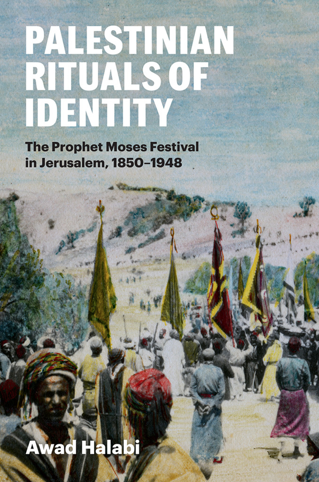 Palestinian Rituals of Identity The Prophet Moses Festival in Jerusalem, 1850-1948  â€“ PDF/EPUB Version Downloadable