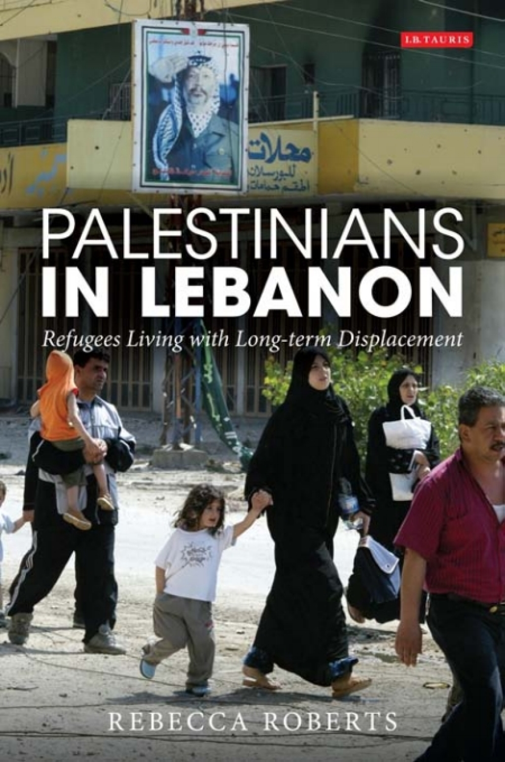 Palestinians in Lebanon Refugees Living with Long-term Displacement 1st Edition â€“ PDF/EPUB Version Downloadable