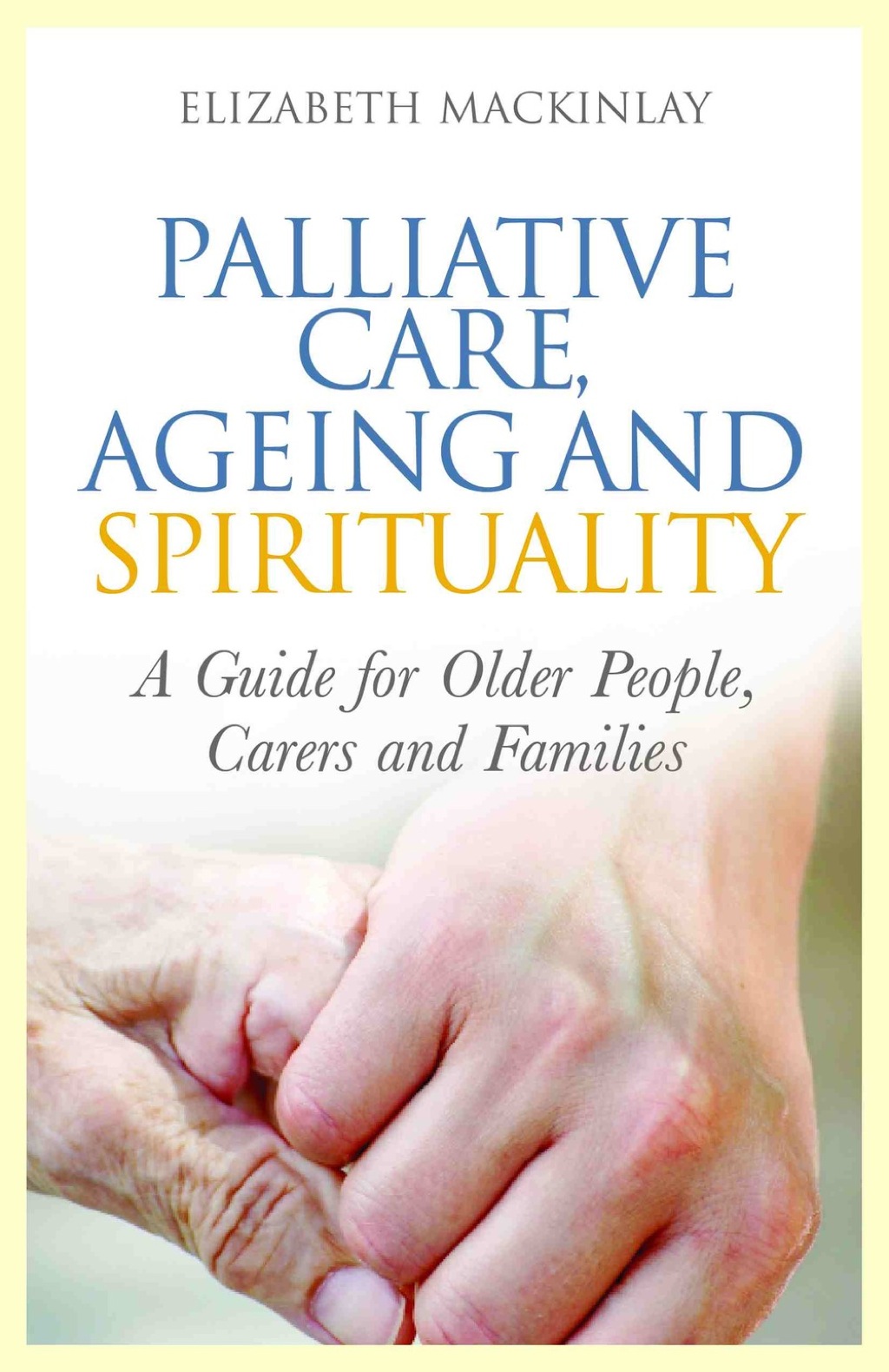Palliative Care, Ageing and Spirituality A Guide for Older People, Carers and Families  â€“ PDF/EPUB Version Downloadable