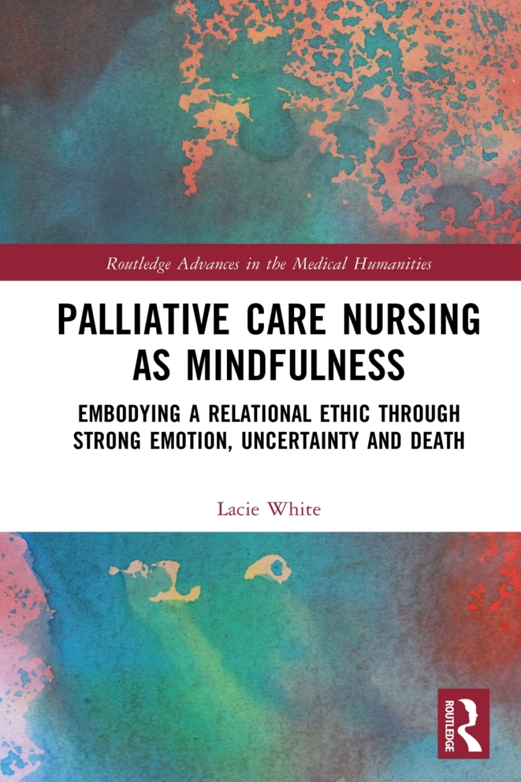 Palliative Care Nursing as Mindfulness Embodying a Relational Ethic through Strong Emotion, Uncertainty and Death 1st Edition â€“ PDF/EPUB Version Downloadable