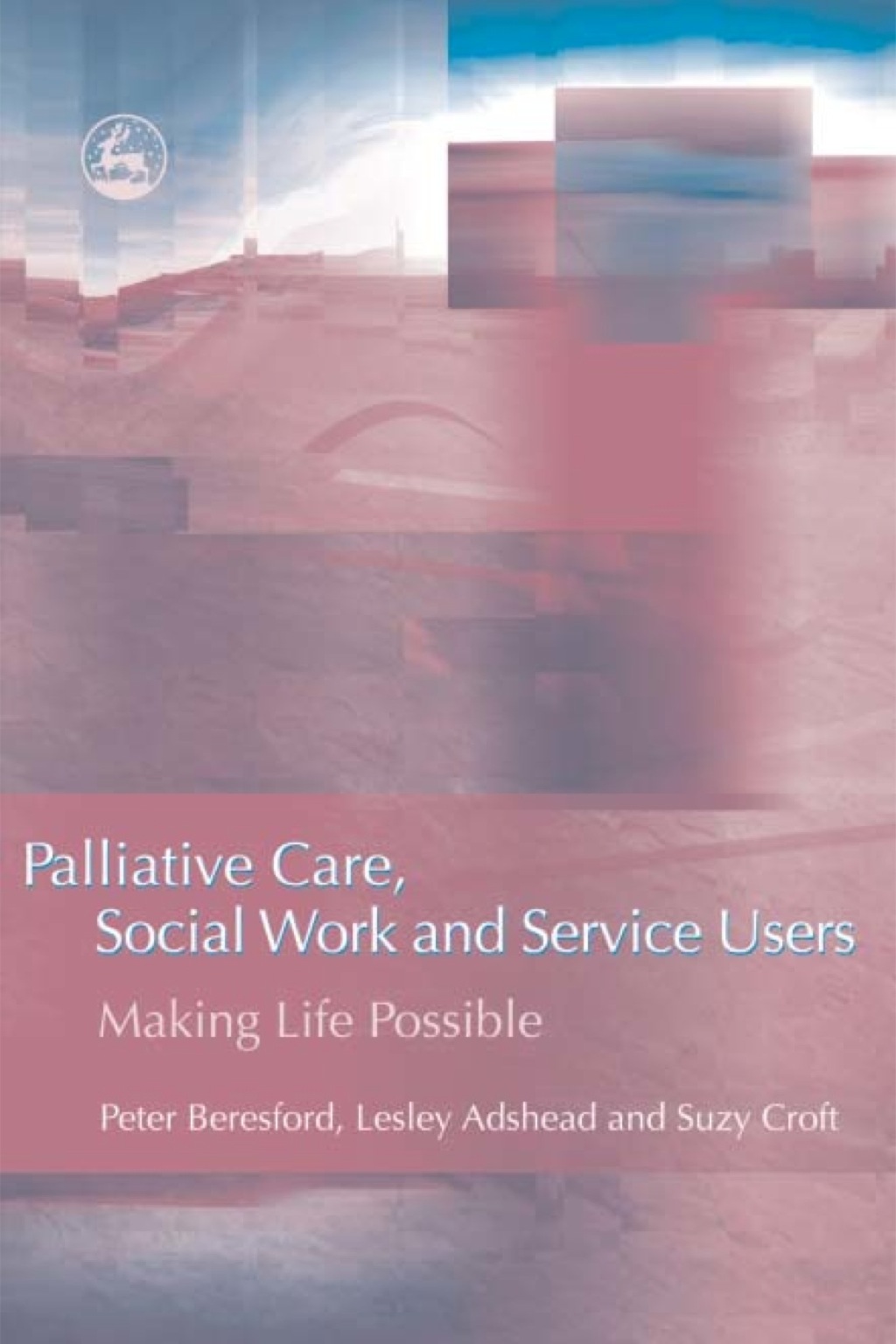 Palliative Care, Social Work and Service Users Making Life Possible  â€“ PDF/EPUB Version Downloadable