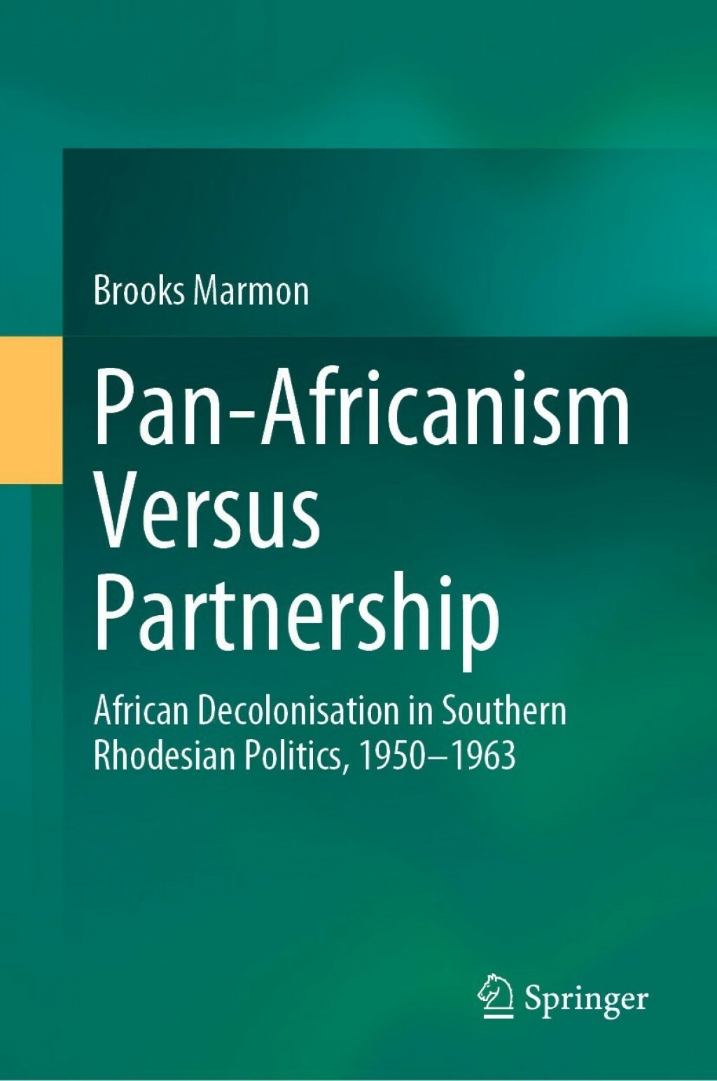 Pan-Africanism Versus Partnership African Decolonisation in Southern Rhodesian Politics, 1950-1963  â€“ PDF/EPUB Version Downloadable