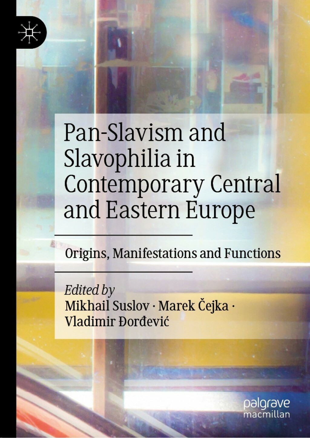 Pan-Slavism and Slavophilia in Contemporary Central and Eastern Europe Origins, Manifestations and Functions  â€“ PDF/EPUB Version Downloadable
