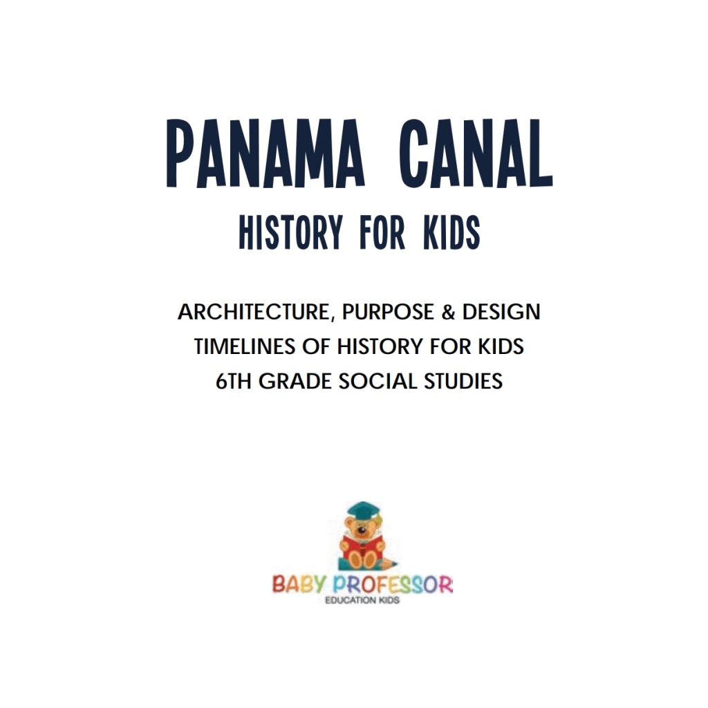 Panama Canal History for Kids - Architecture, Purpose & Design | Timelines of History for Kids | 6th Grade Social Studies - (PDF/EPUB Version)