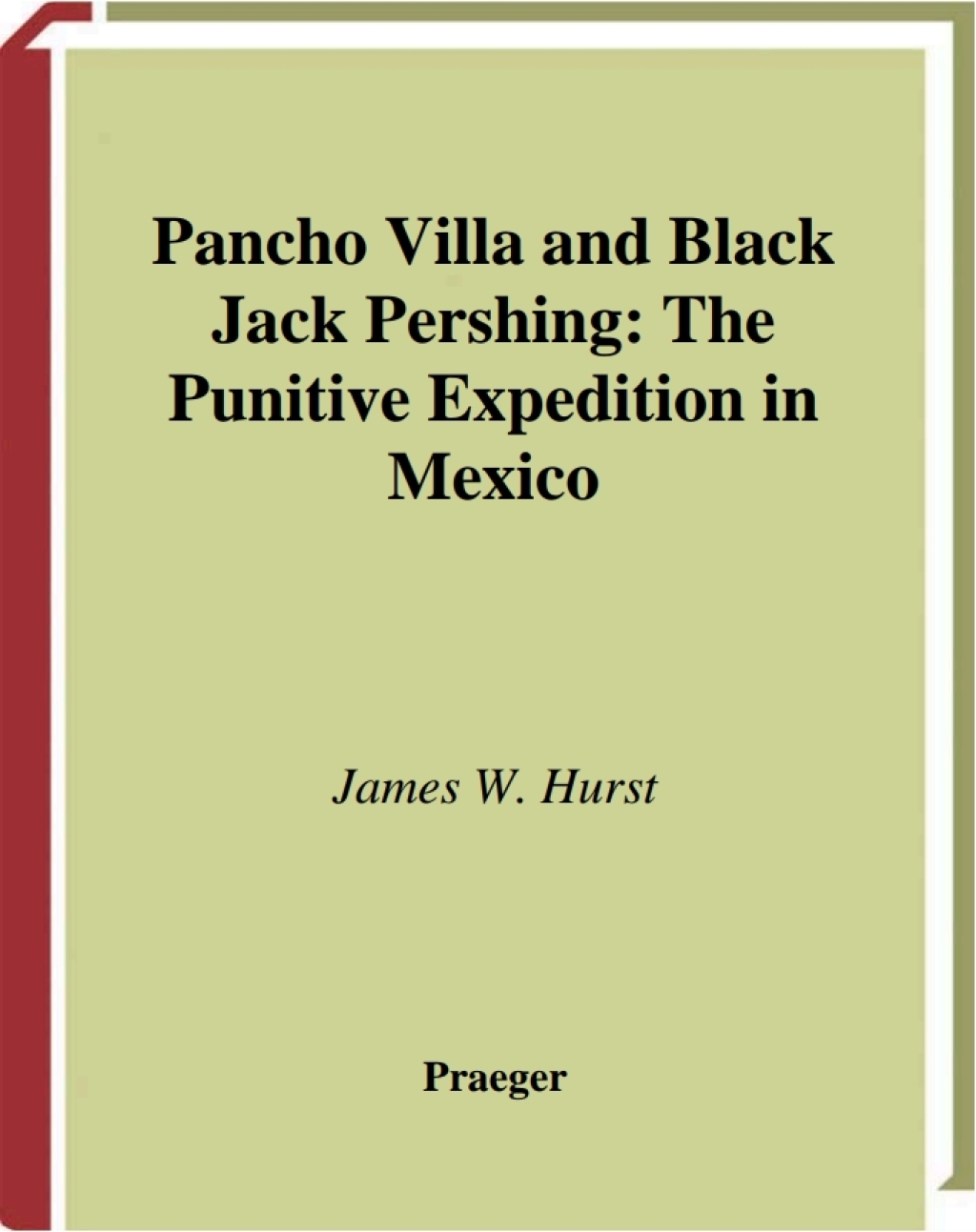 Pancho Villa and Black Jack Pershing The Punitive Expedition in Mexico 1st Edition â€“ PDF/EPUB Version Downloadable