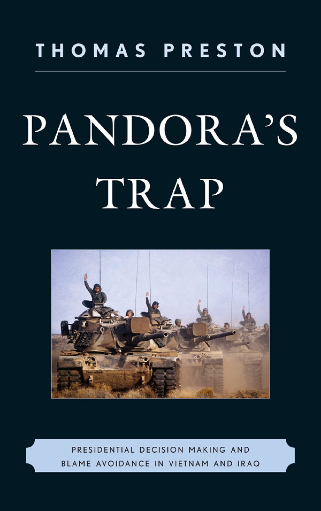 Pandora's Trap Presidential Decision Making and Blame Avoidance in Vietnam and Iraq 1st Edition â€“ PDF/EPUB Version Downloadable