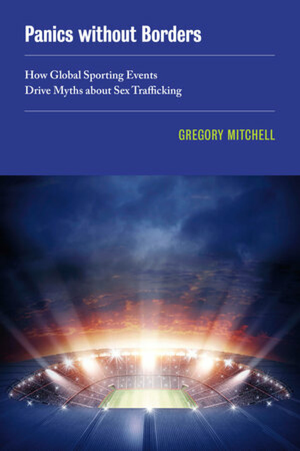 Panics without Borders How Global Sporting Events Drive Myths about Sex Trafficking 1st Edition - (PDF/EPUB Version)