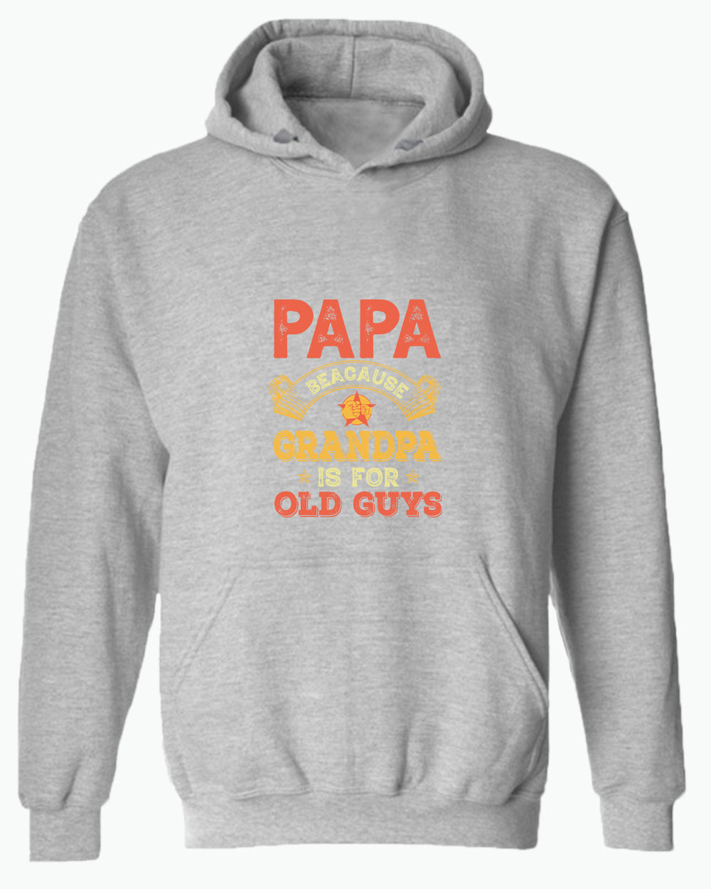 Papa because grandpa is for old guys hoodie, funny grandpa hoodies