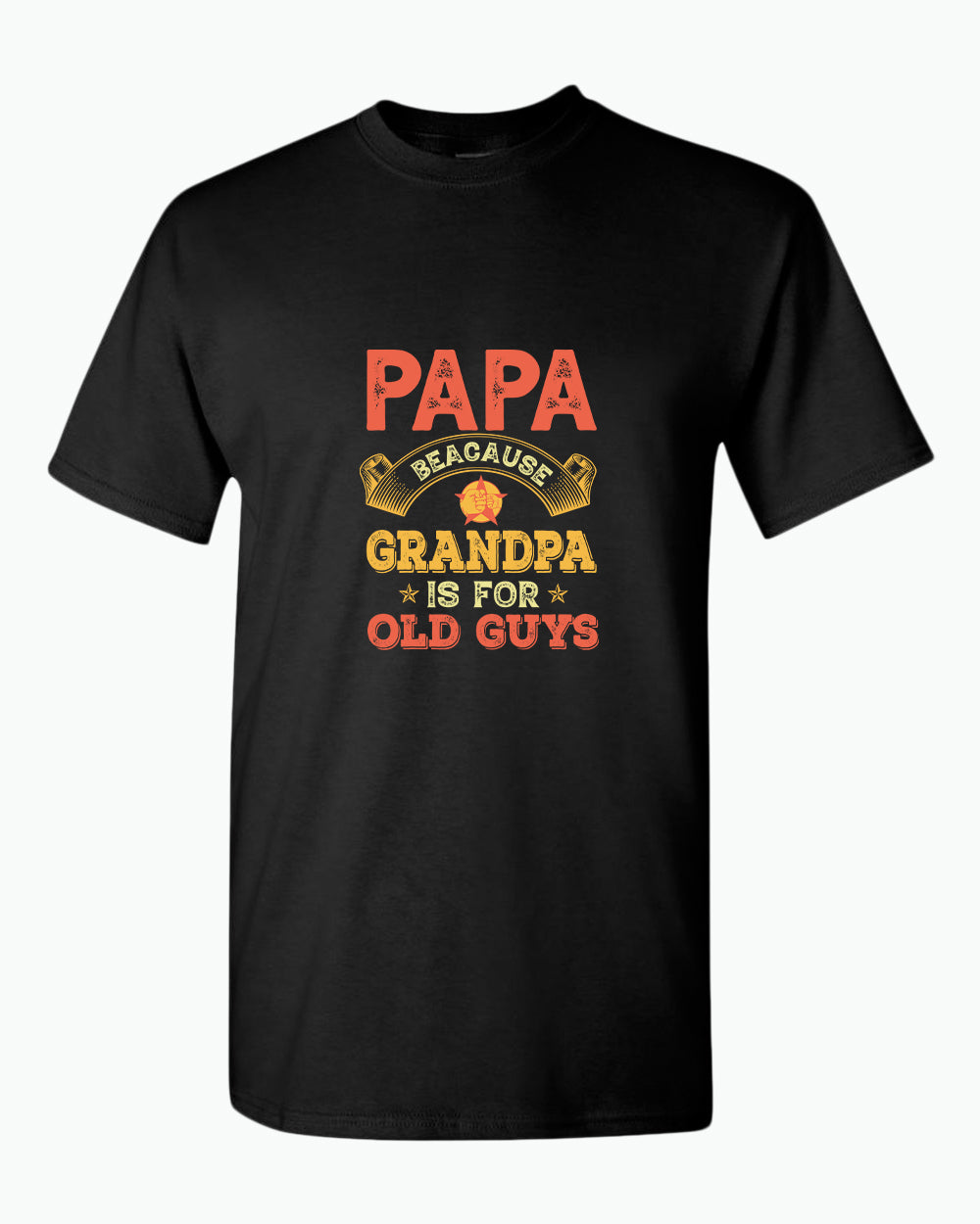 Papa because grandpa is for old guys t-shirt, funny grandpa tees