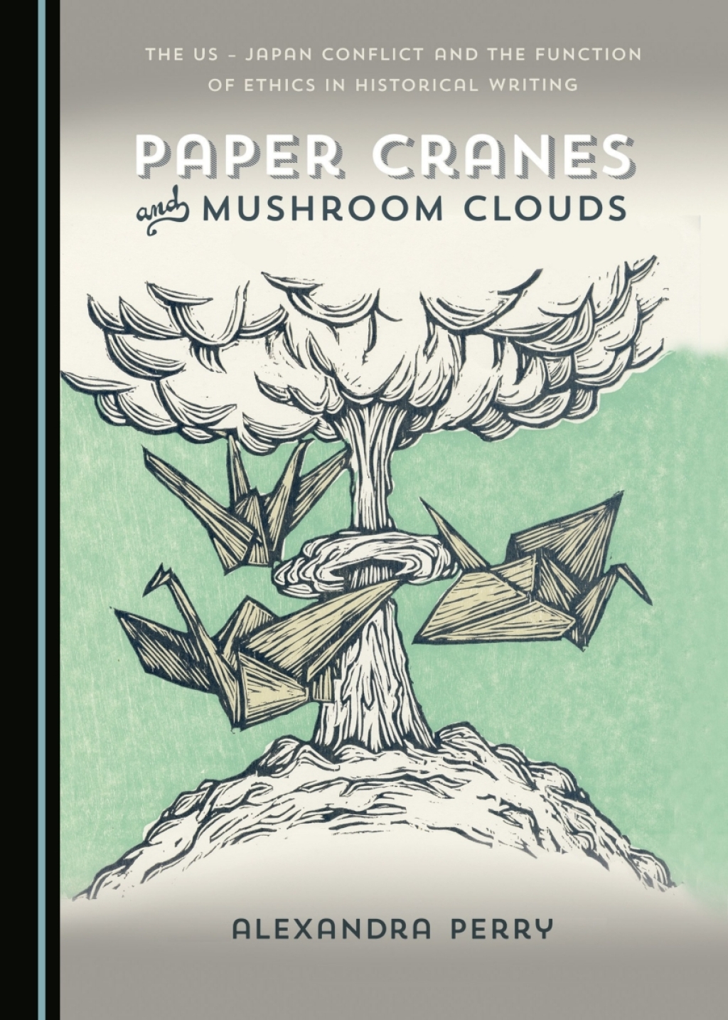 Paper Cranes and Mushroom Clouds The US - Japan Conflict and the Function of Ethics in Historical Writing 1st Edition â€“ PDF/EPUB Version Downloadable