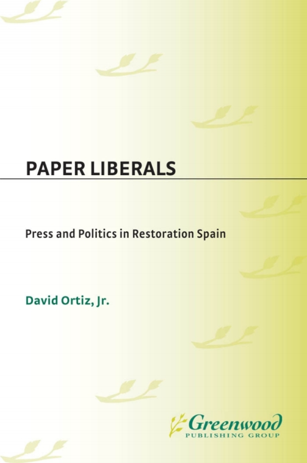 Paper Liberals Press and Politics in Restoration Spain 1st Edition â€“ PDF/EPUB Version Downloadable