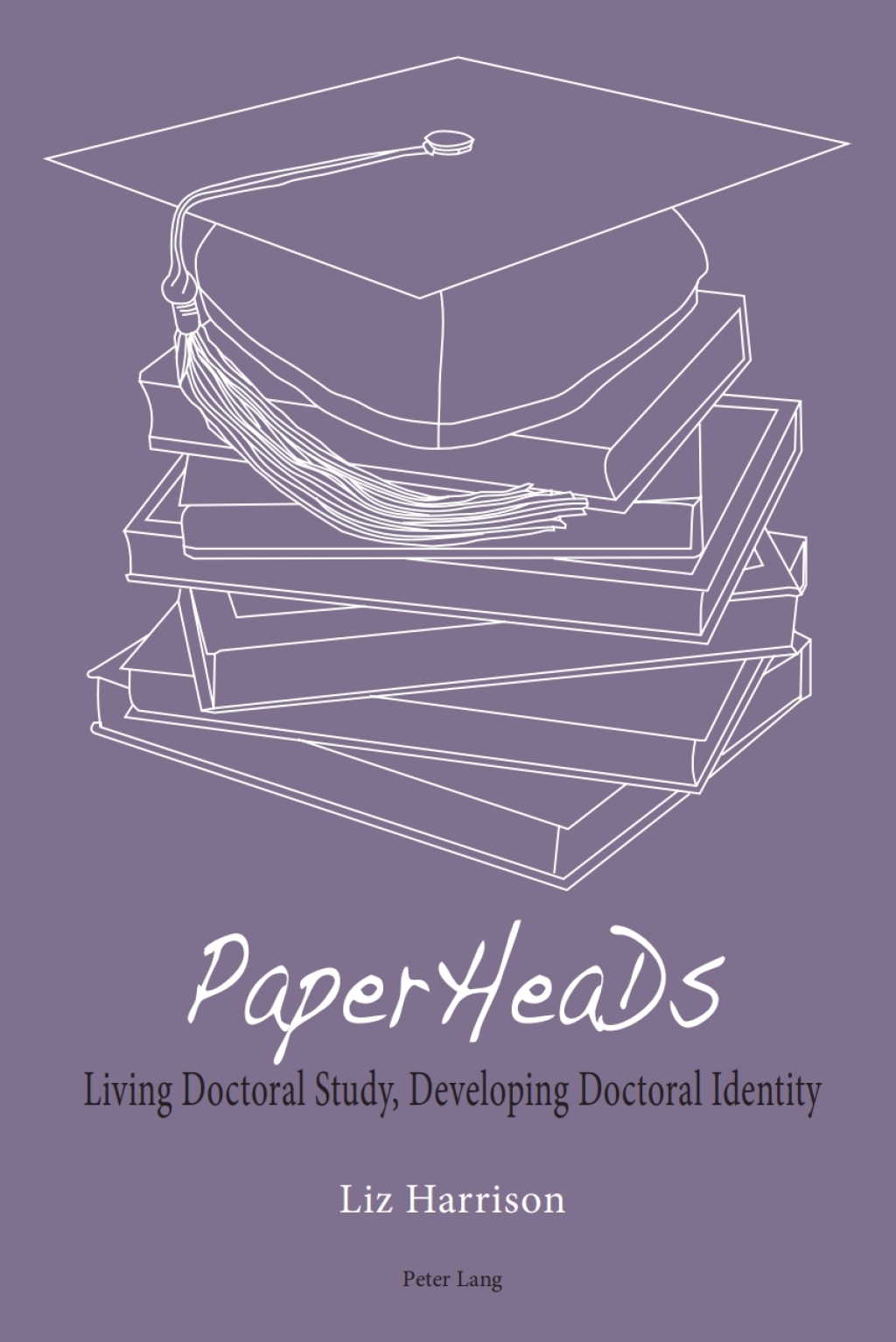 PaperHeaDs Living Doctoral Study, Developing Doctoral Identity 1st Edition â€“ PDF/EPUB Version Downloadable