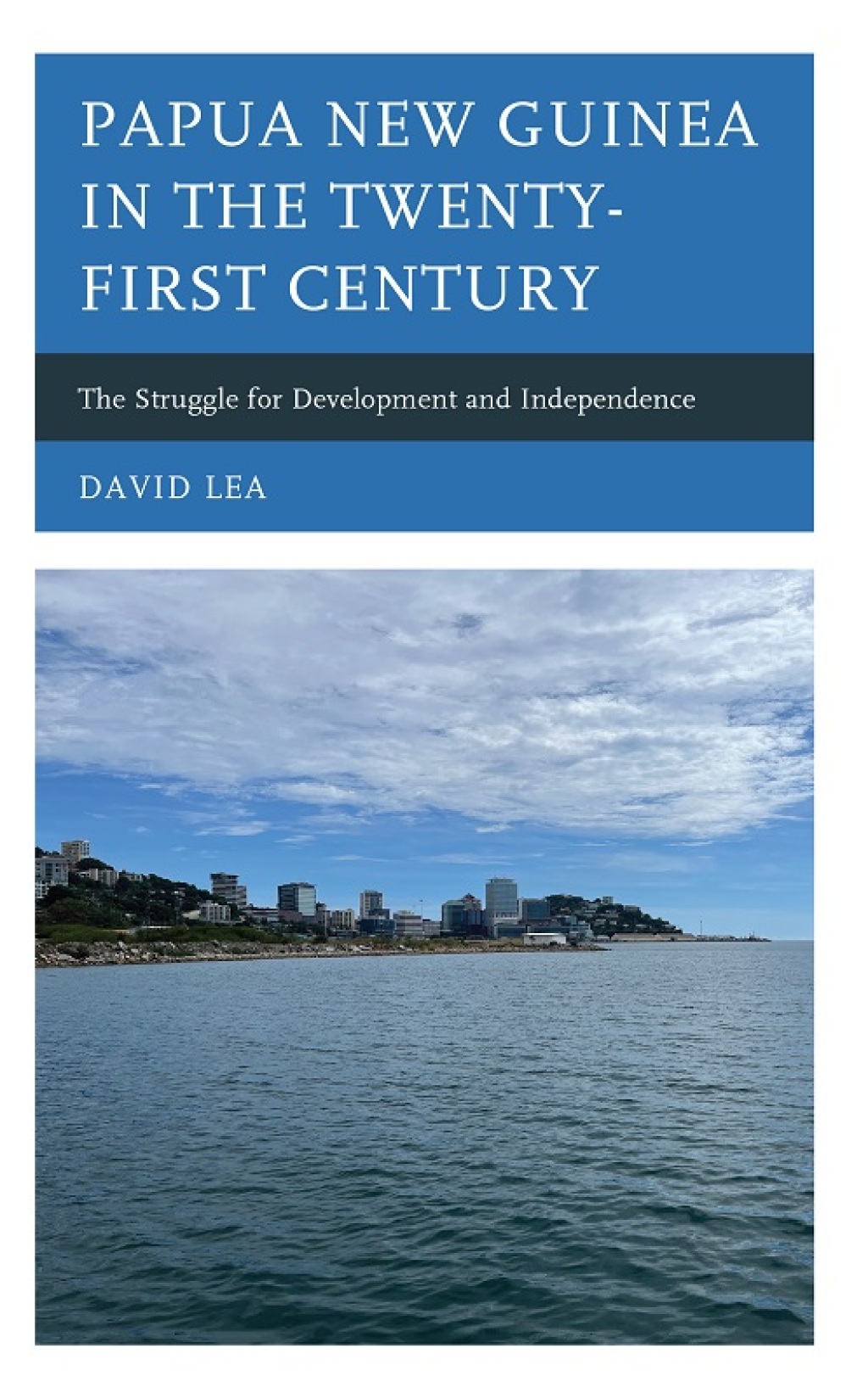 Papua New Guinea in the Twenty-First Century The Struggle for Development and Independence 1st Edition â€“ PDF/EPUB Version Downloadable