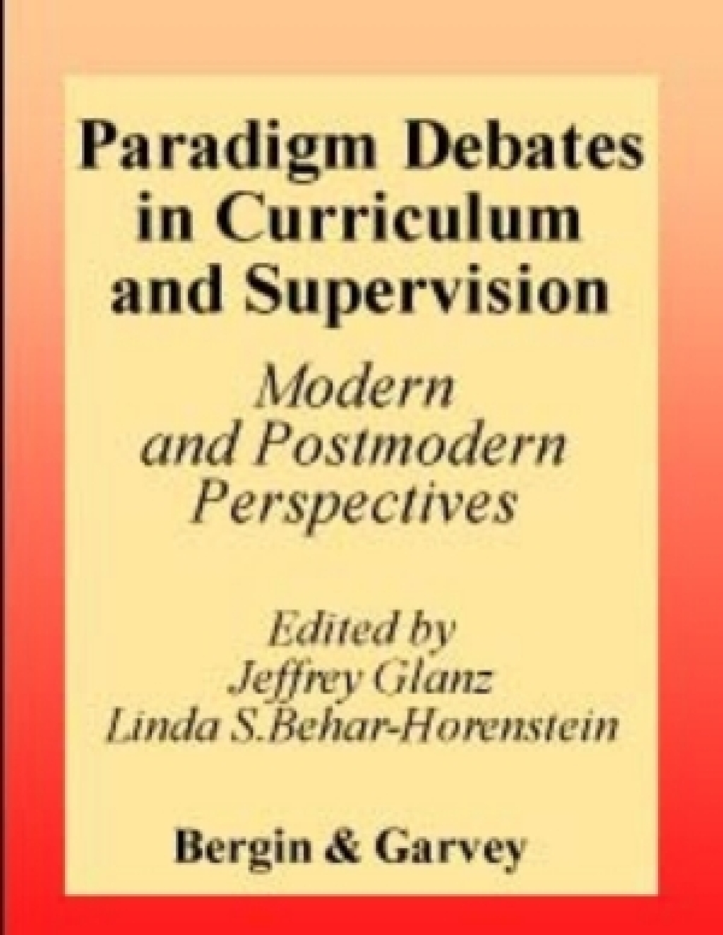 Paradigm Debates in Curriculum and Supervision Modern and Postmodern Perspectives 1st Edition â€“ PDF/EPUB Version Downloadable