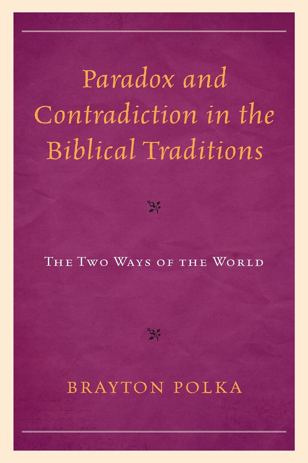 Paradox and Contradiction in the Biblical Traditions The Two Ways of the World 1st Edition â€“ PDF/EPUB Version Downloadable