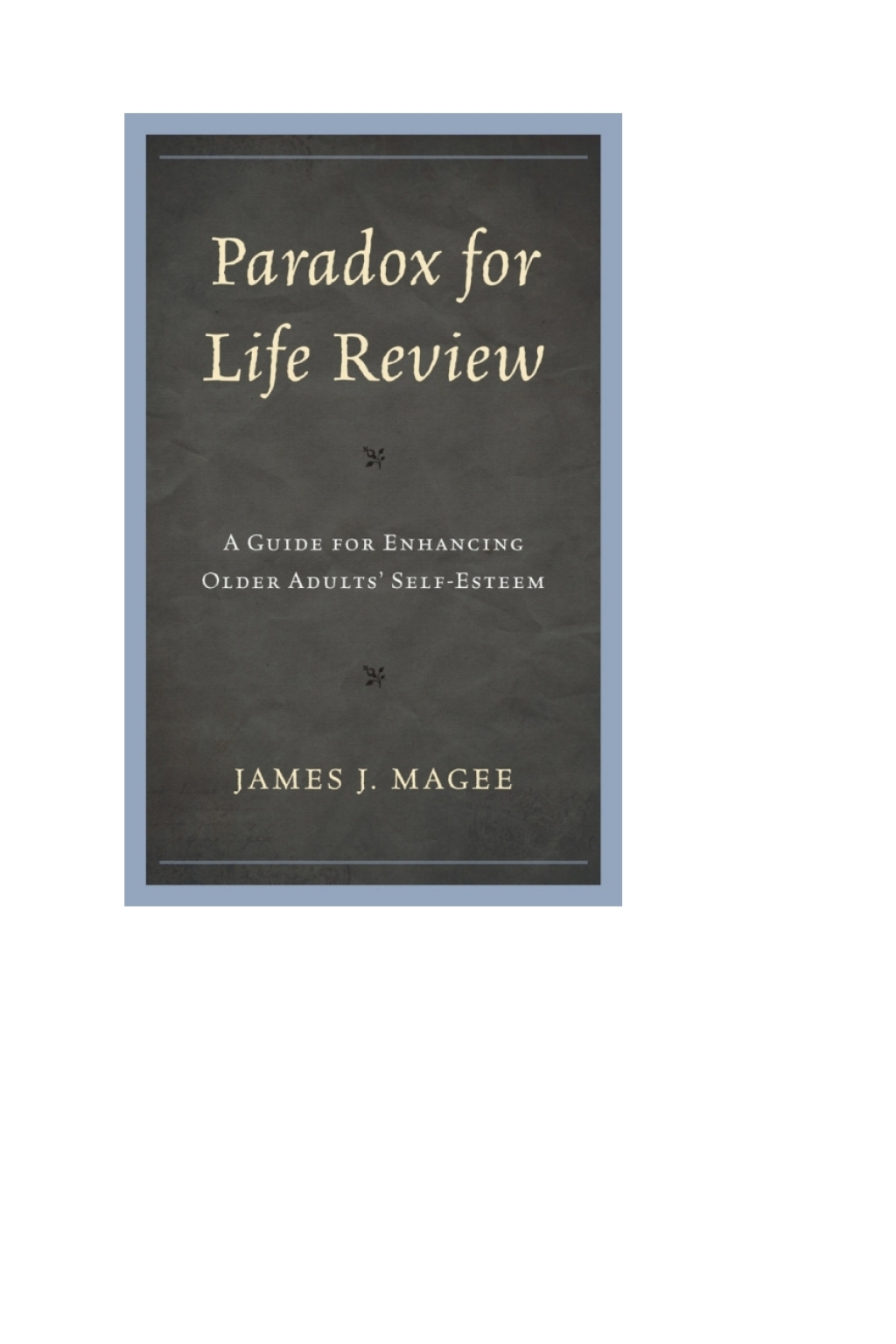 Paradox for Life Review A Guide for Protecting Older Adults' Self Esteem 1st Edition â€“ PDF/EPUB Version Downloadable