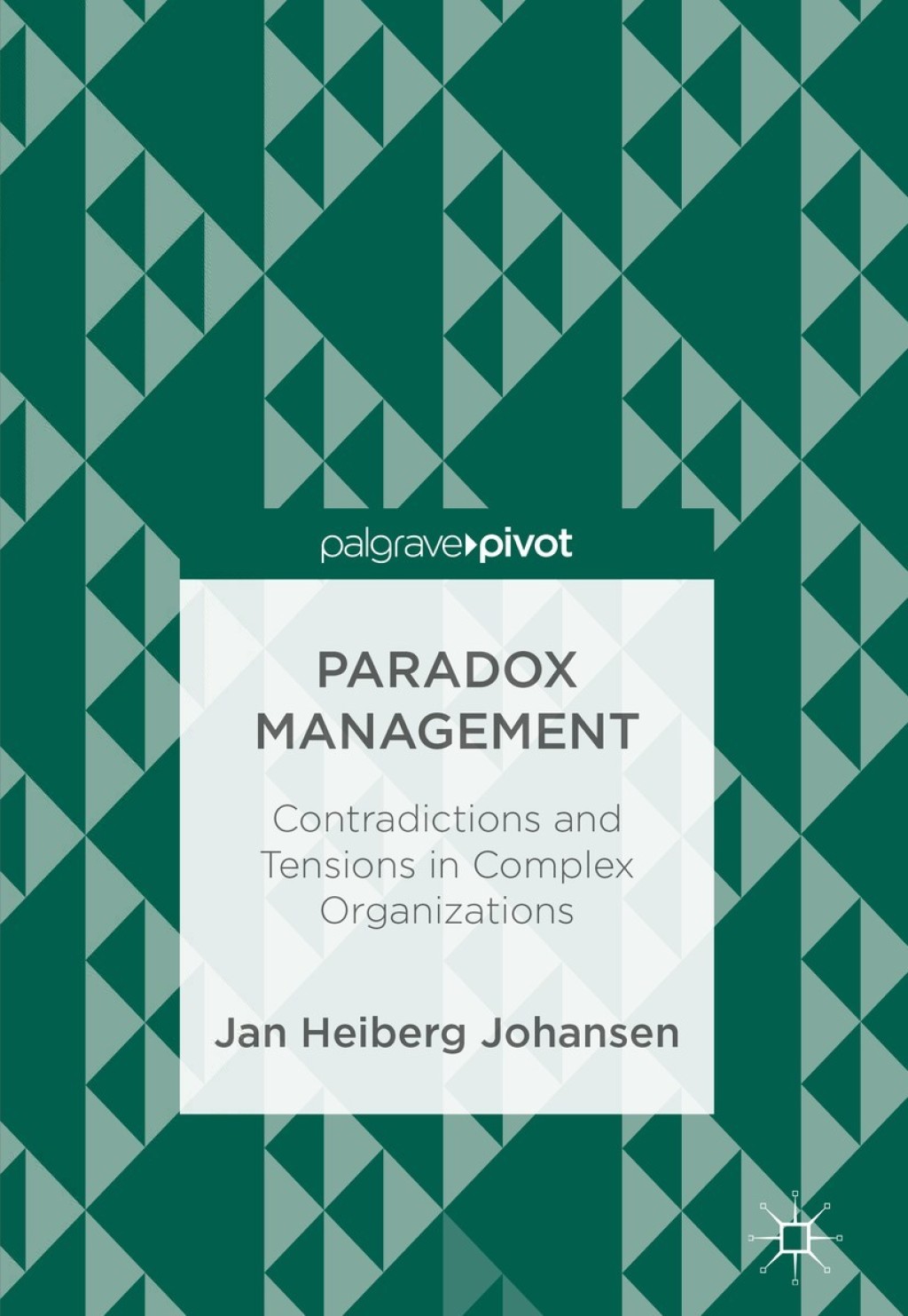 Paradox Management Contradictions and Tensions in Complex Organizations  â€“ PDF/EPUB Version Downloadable