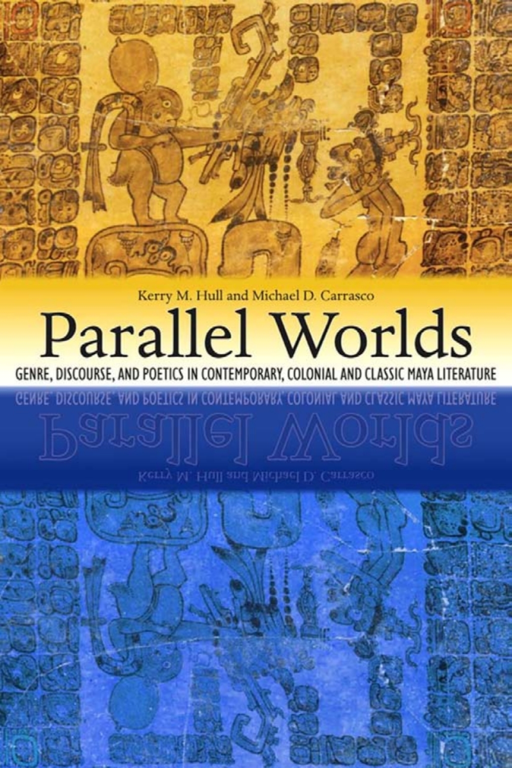 Parallel Worlds Genre, Discourse, and Poetics in Contemporary, Colonial, and Classic Maya Literature  â€“ PDF/EPUB Version Downloadable