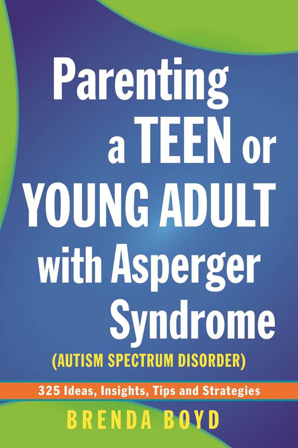 Parenting a Teen or Young Adult with Asperger Syndrome (Autism Spectrum Disorder) 325 Ideas, Insights, Tips and Strategies 1st Edition - (PDF/EPUB Version)