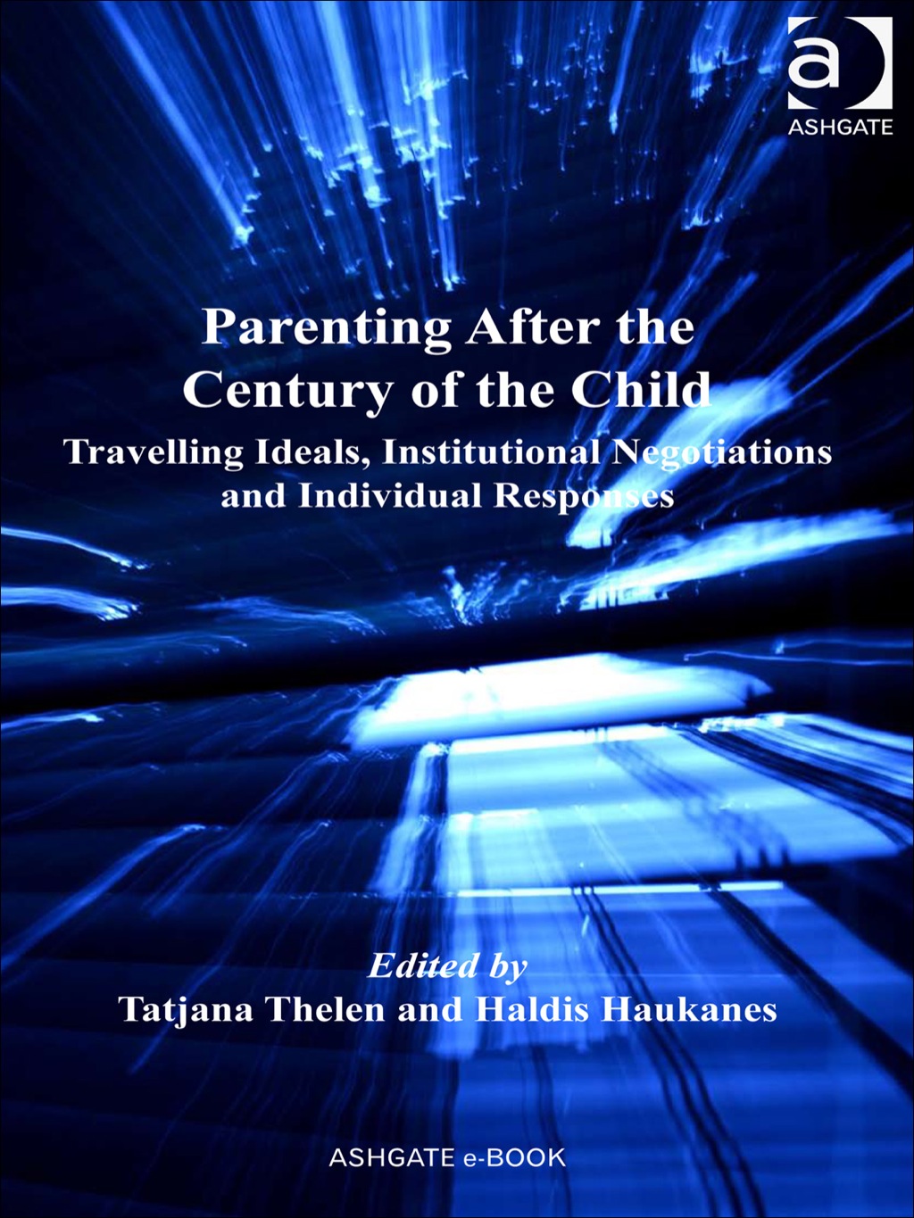 Parenting After the Century of the Child: Travelling Ideals, Institutional Negotiations and Individual Responses  â€“ PDF/EPUB Version Downloadable