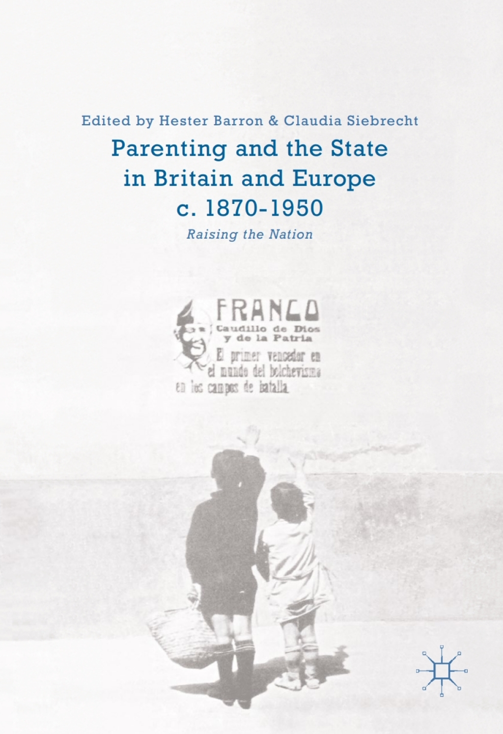 Parenting and the State in Britain and Europe, c. 1870-1950 Raising the Nation  â€“ PDF/EPUB Version Downloadable