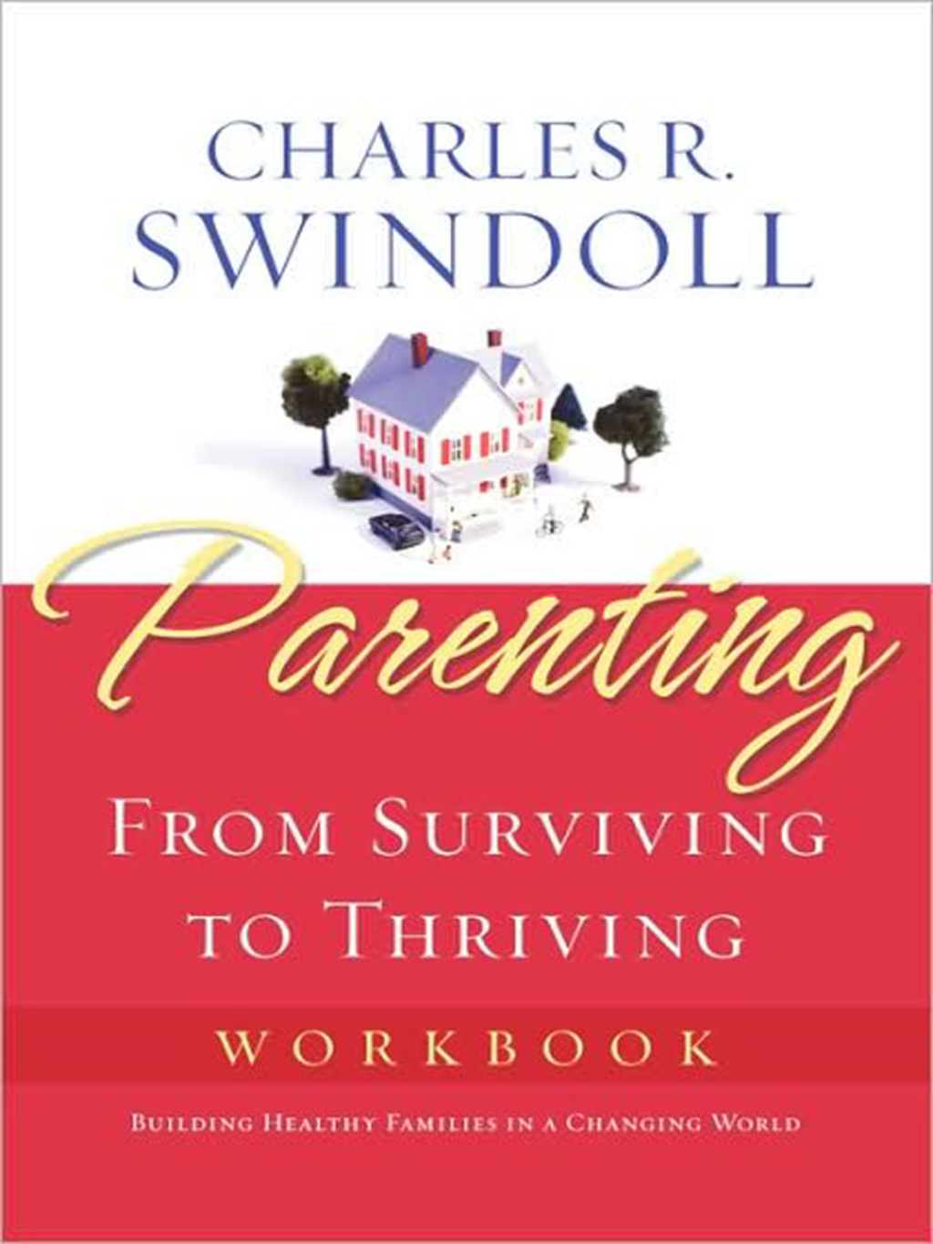 Parenting: From Surviving to Thriving Workbook Building Healthy Families in a Changing World - (PDF/EPUB Version)