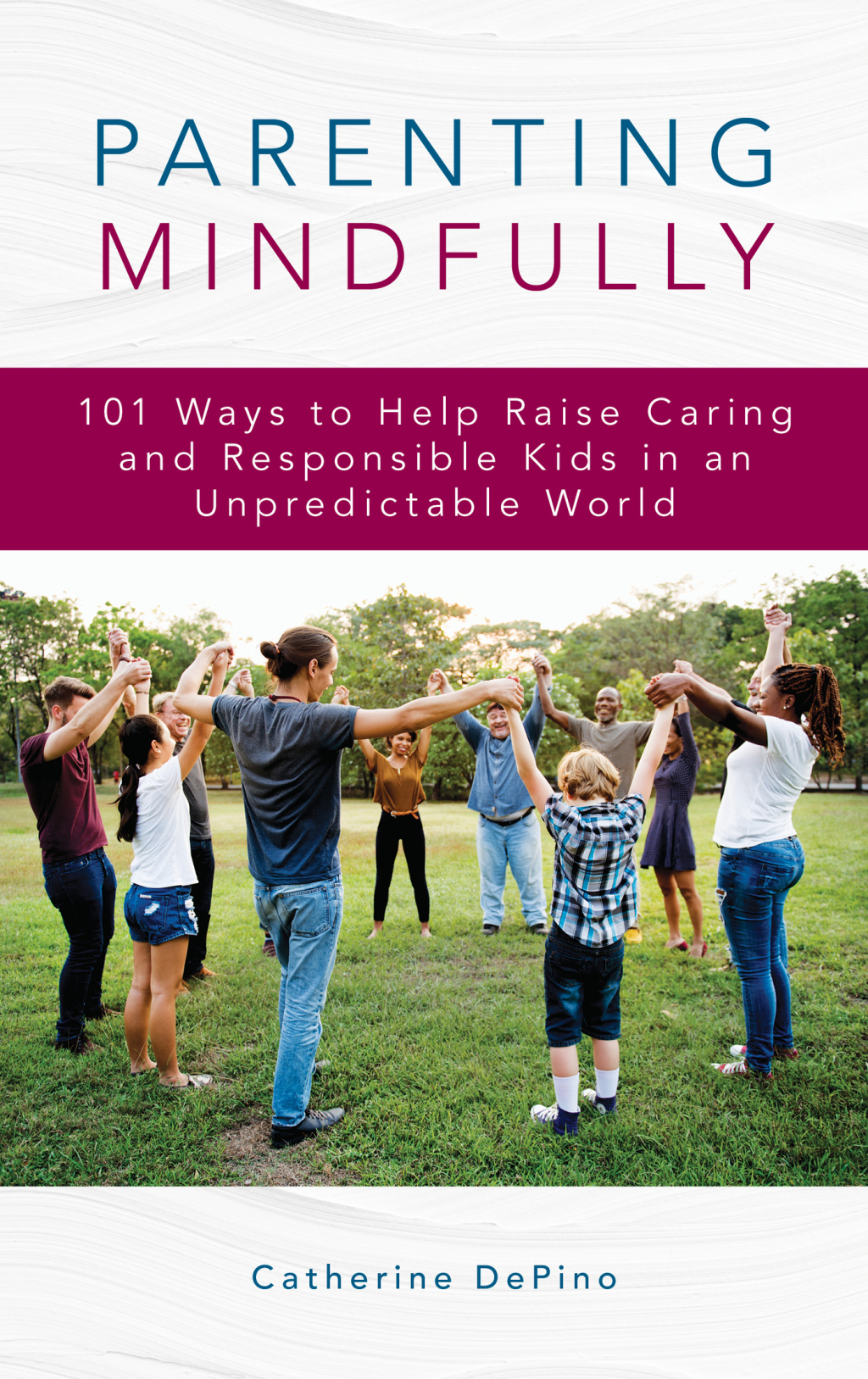 Parenting Mindfully 101 Ways to Help Raise Caring and Responsible Kids in an Unpredictable World - (PDF/EPUB Version)