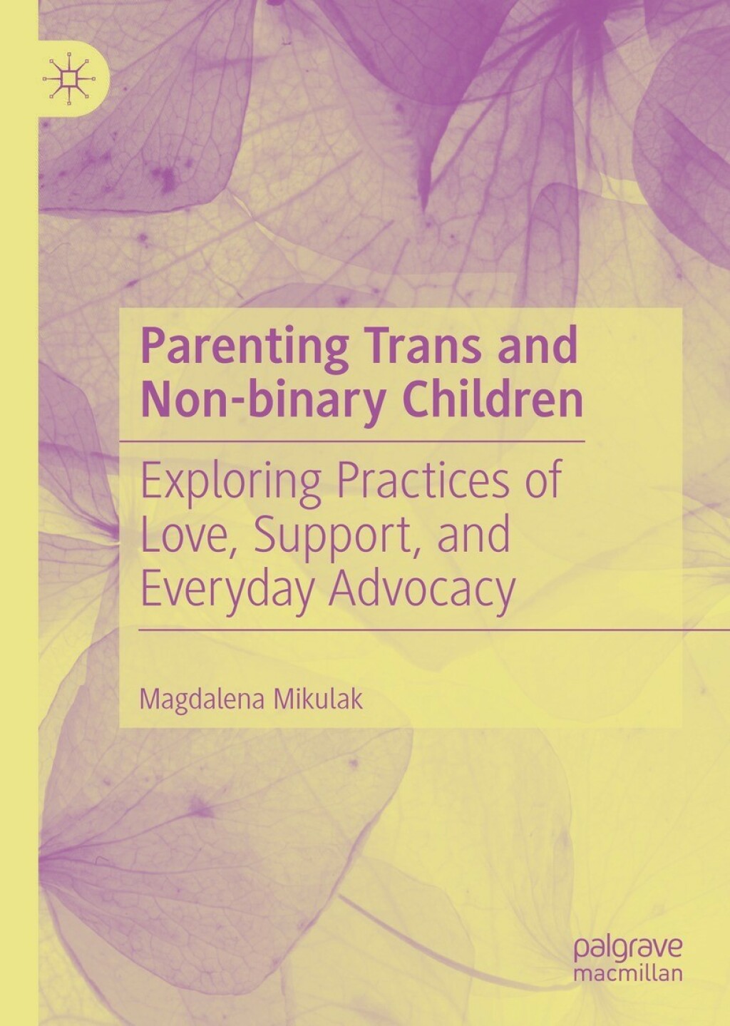 Parenting Trans and Non-binary Children Exploring Practices of Love, Support, and Everyday Advocacy  â€“ PDF/EPUB Version Downloadable