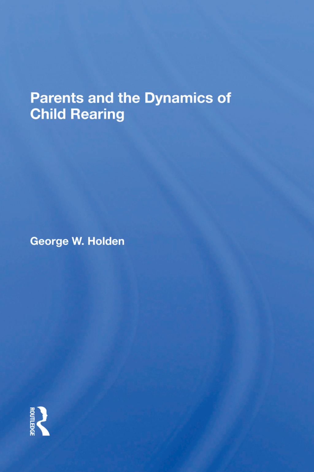 Parents And The Dynamics Of Child Rearing 1st Edition â€“ PDF/EPUB Version Downloadable