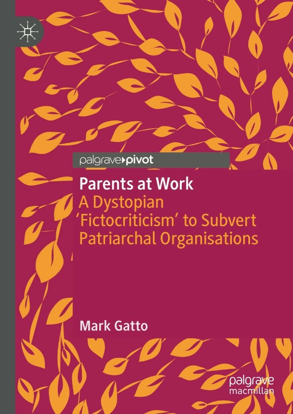 Parents at Work A Dystopian â€˜Fictocriticismâ€™ to Subvert Patriarchal Organisations  â€“ PDF/EPUB Version Downloadable