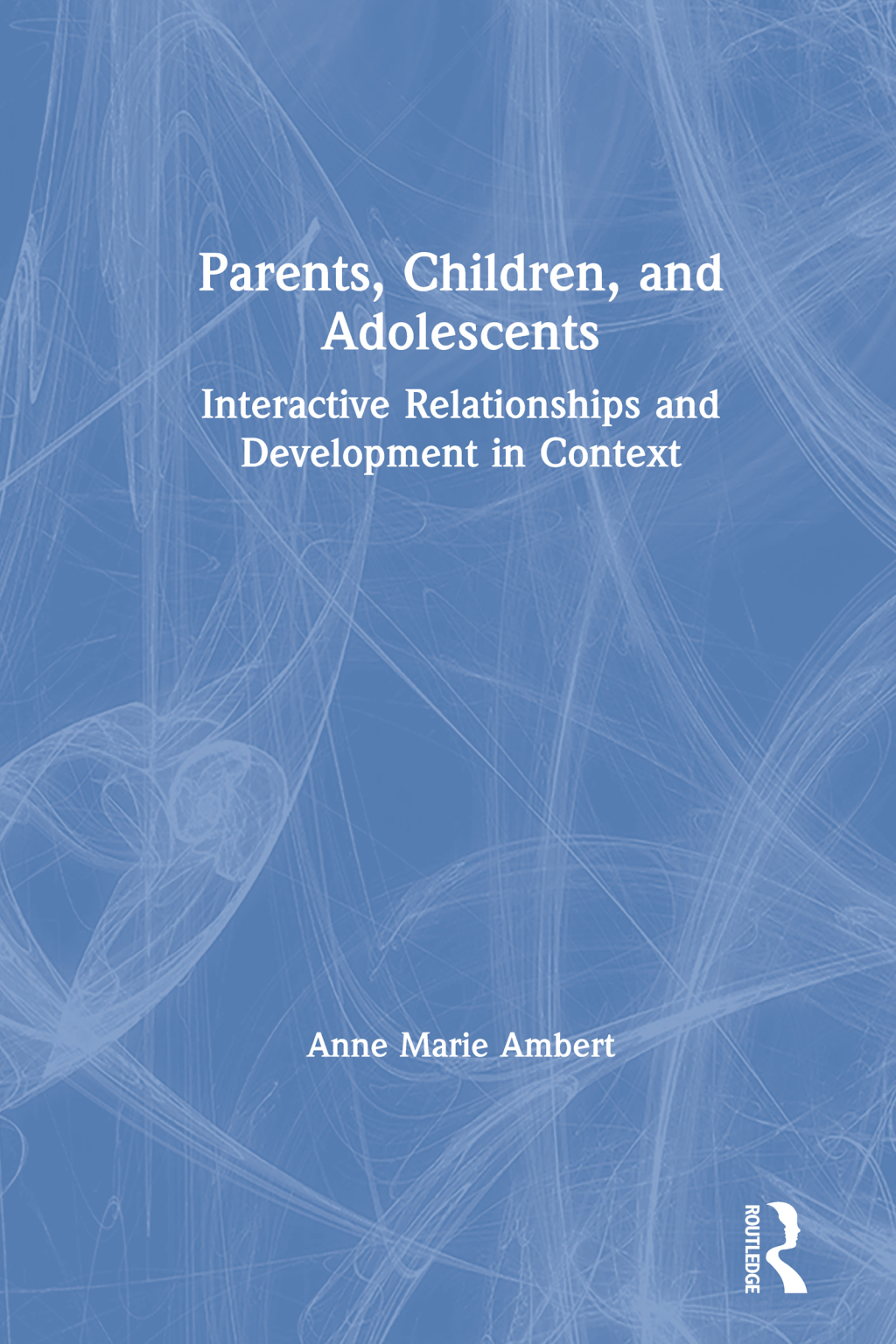 Parents, Children, and Adolescents Interactive Relationships and Development in Context 1st Edition â€“ PDF/EPUB Version Downloadable