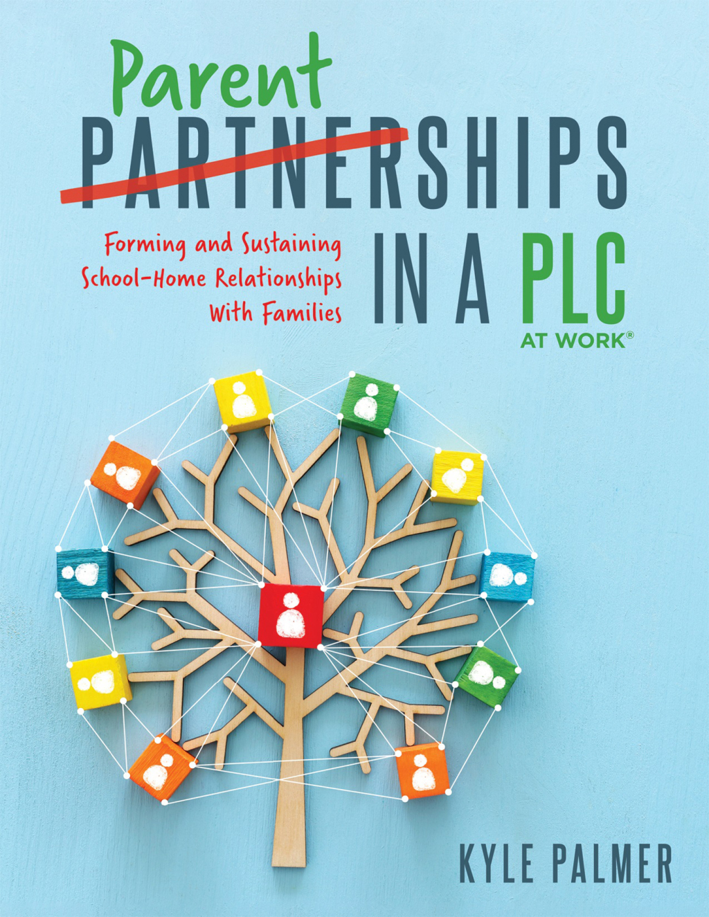 Parentships in a PLC at WorkÂ® Forming and Sustaining School-Home Relationships With Families (An Action Plan for Meaningful School Improvement) 1st Edition - (PDF/EPUB Version)