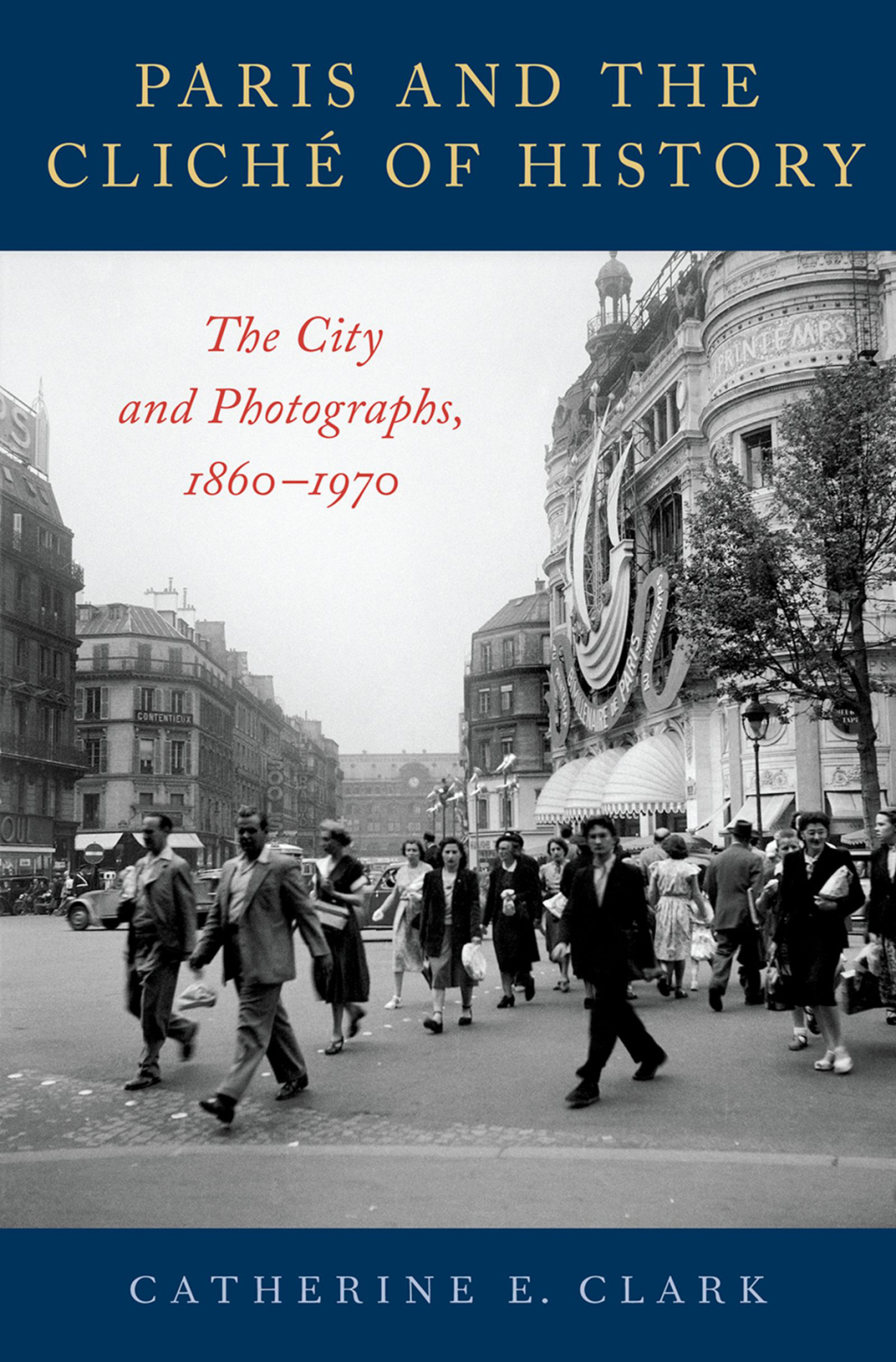 Paris and the ClichÃ© of History The City and Photographs, 1860-1970  â€“ PDF/EPUB Version Downloadable