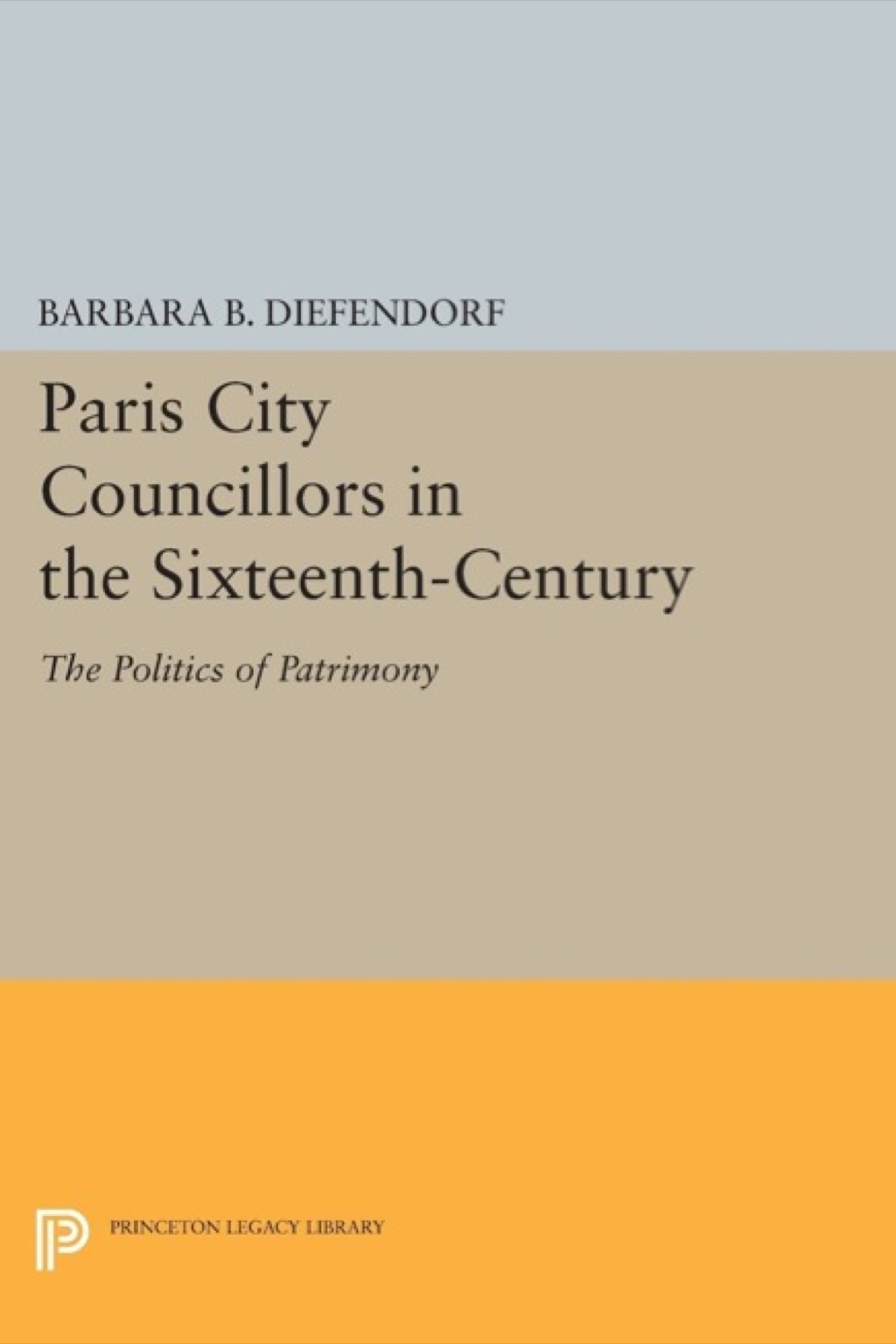 Paris City Councillors in the Sixteenth-Century The Politics of Patrimony  â€“ PDF/EPUB Version Downloadable
