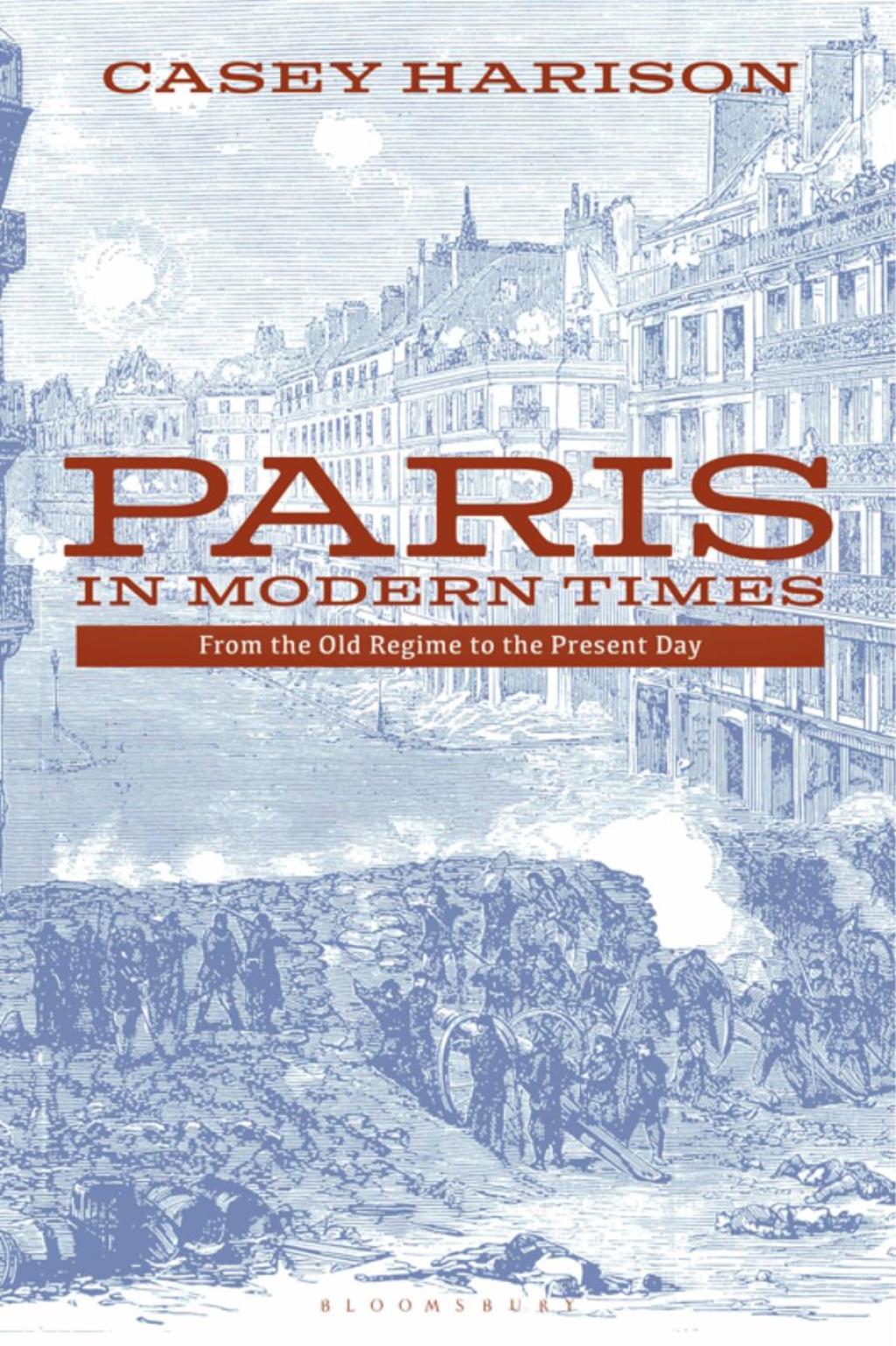 Paris in Modern Times From the Old Regime to the Present Day 1st Edition â€“ PDF/EPUB Version Downloadable