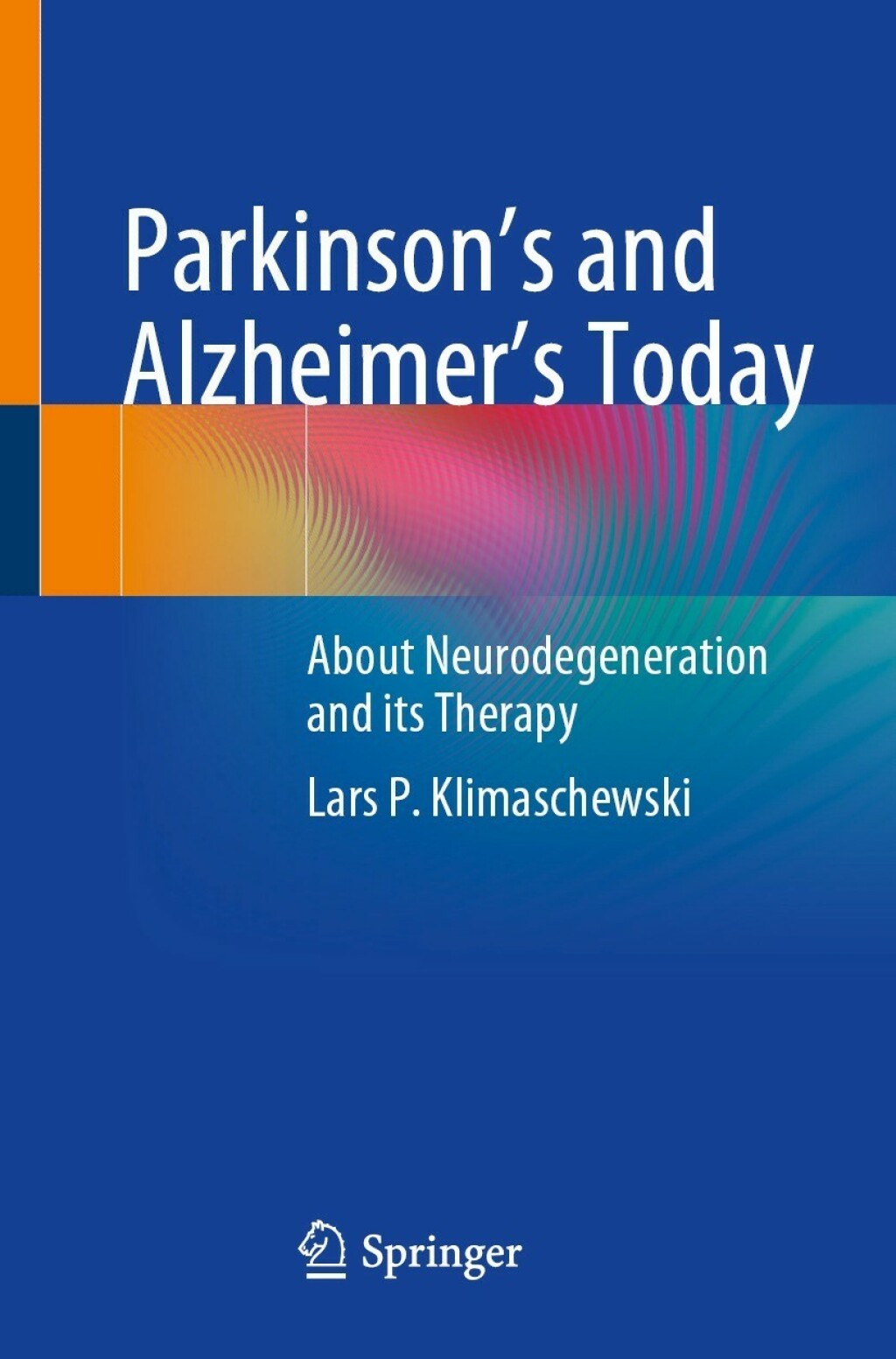 Parkinson's and Alzheimer's Today About Neurodegeneration and its Therapy - (PDF/EPUB Version)